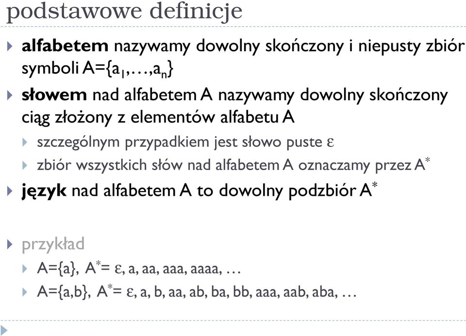 jest słowo puste ε zbiór wszystkich słów nad alfabetem A oznaczamy przez A * język nad alfabetem A to