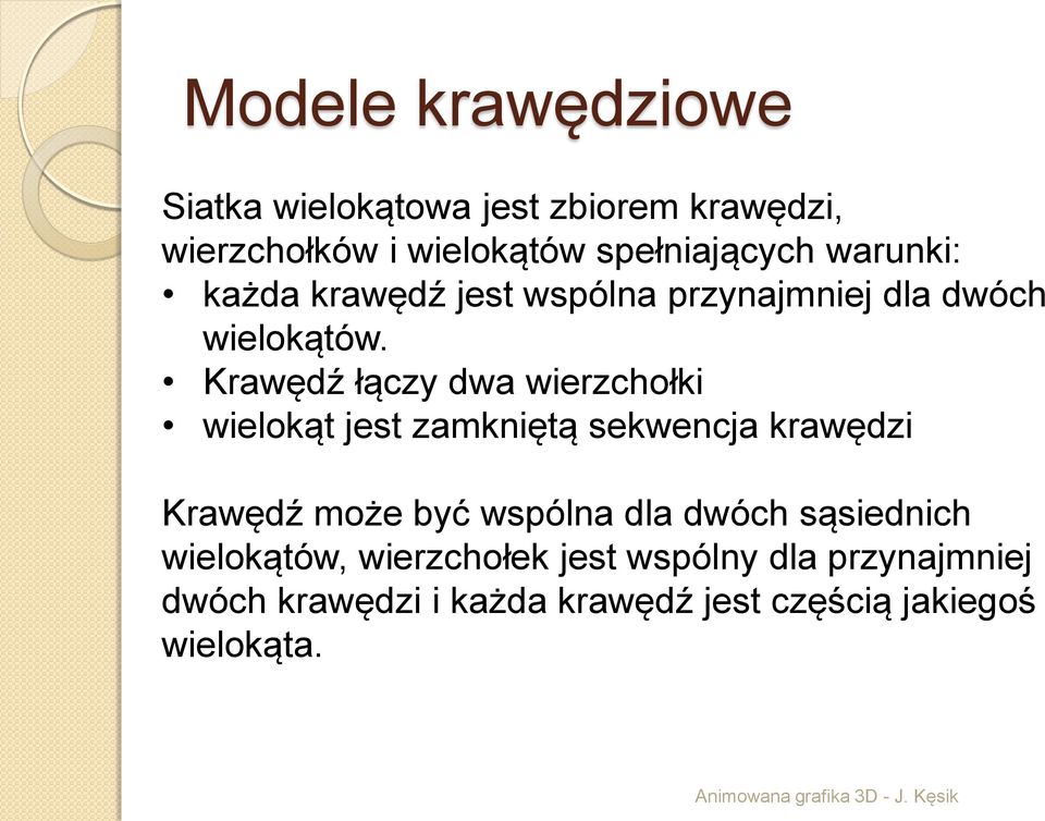 Krawędź łączy dwa wierzchołki wielokąt jest zamkniętą sekwencja krawędzi Krawędź może być wspólna