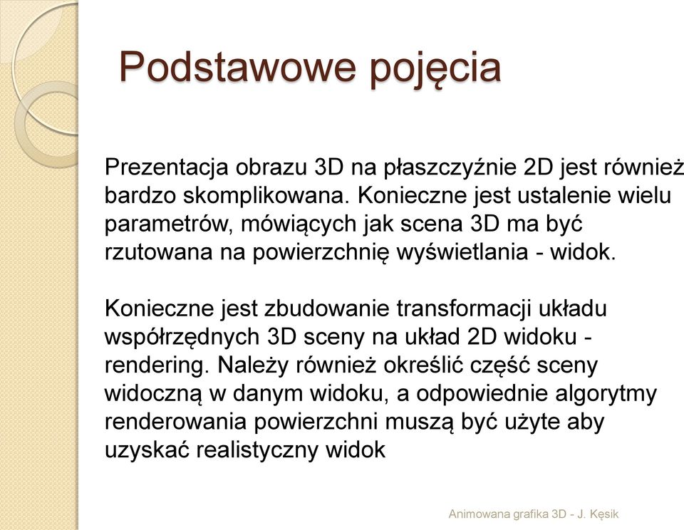 widok. Konieczne jest zbudowanie transformacji układu współrzędnych 3D sceny na układ 2D widoku - rendering.