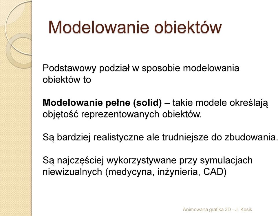 obiektów. Są bardziej realistyczne ale trudniejsze do zbudowania.