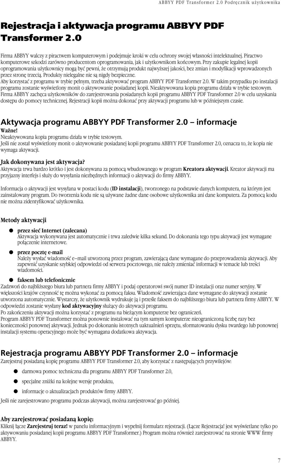 Przy zakupie legalnej kopii oprogramowania użytkownicy mogą być pewni, że otrzymują produkt najwyższej jakości, bez zmian i modyfikacji wprowadzonych przez stronę trzecią.