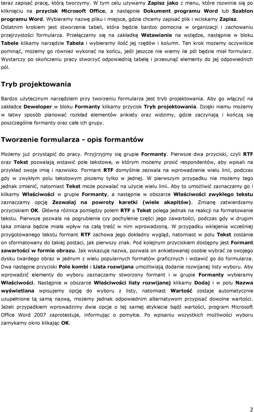 Przełączamy się na zakładkę Wstawianie na wstędze, następnie w bloku Tabele klikamy narzędzie Tabela i wybieramy ilość jej rzędów i kolumn.