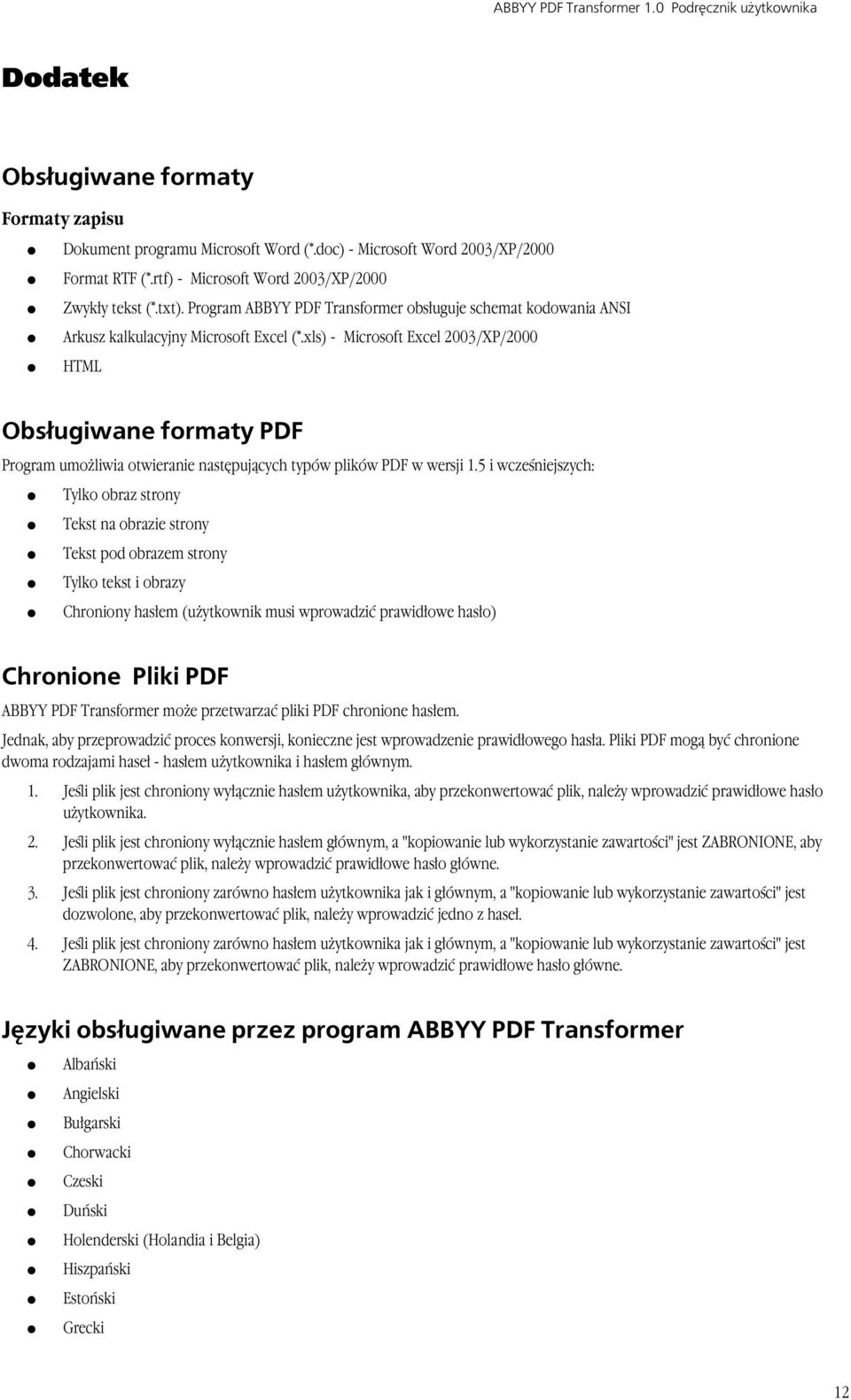 xls) - Microsoft Excel 2003/XP/2000 HTML Obsługiwane formaty PDF Program umożliwia otwieranie następujących typów plików PDF w wersji 1.