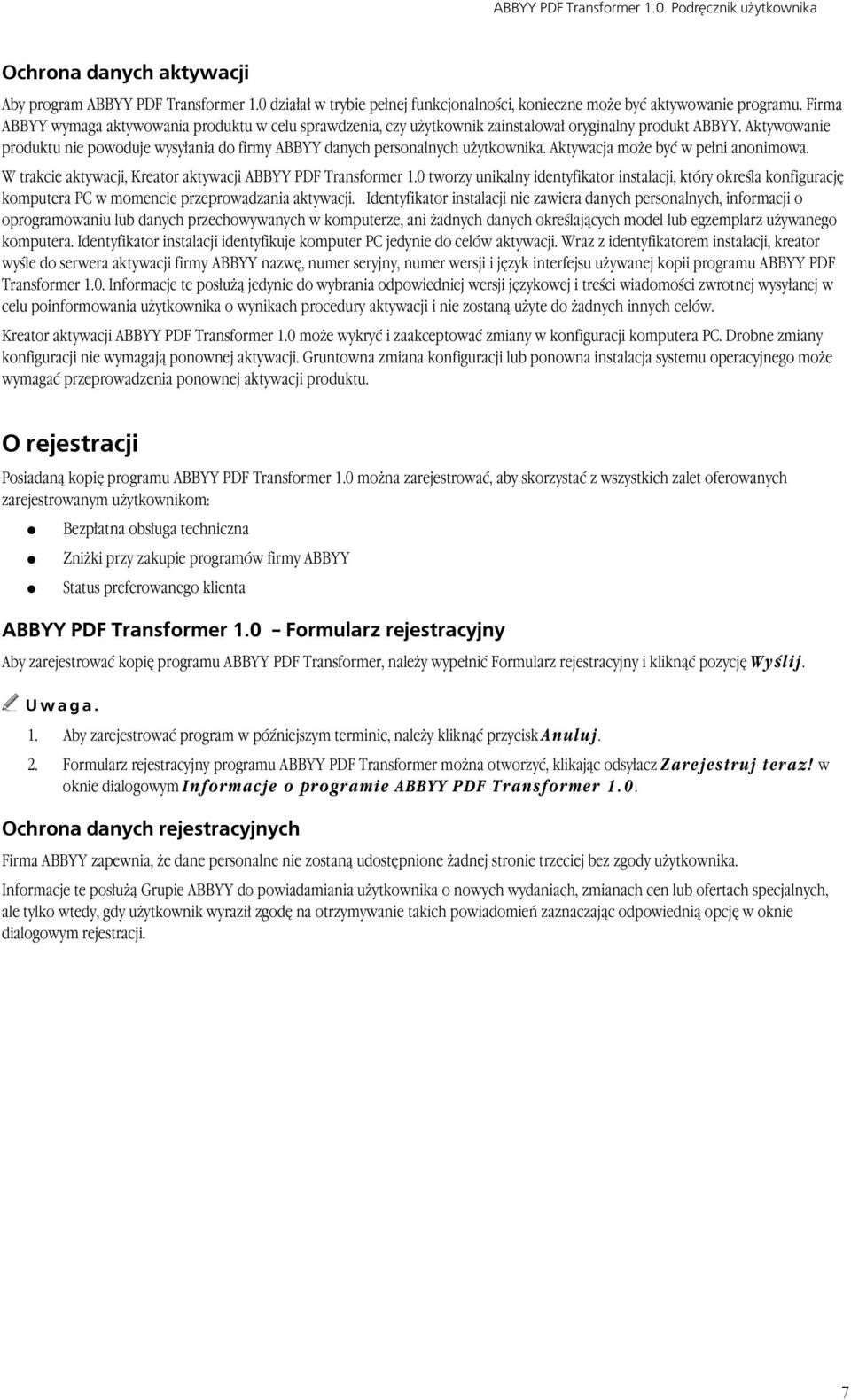 Aktywowanie produktu nie powoduje wysyłania do firmy ABBYY danych personalnych użytkownika. Aktywacja może być w pełni anonimowa. W trakcie aktywacji, Kreator aktywacji ABBYY PDF Transformer 1.