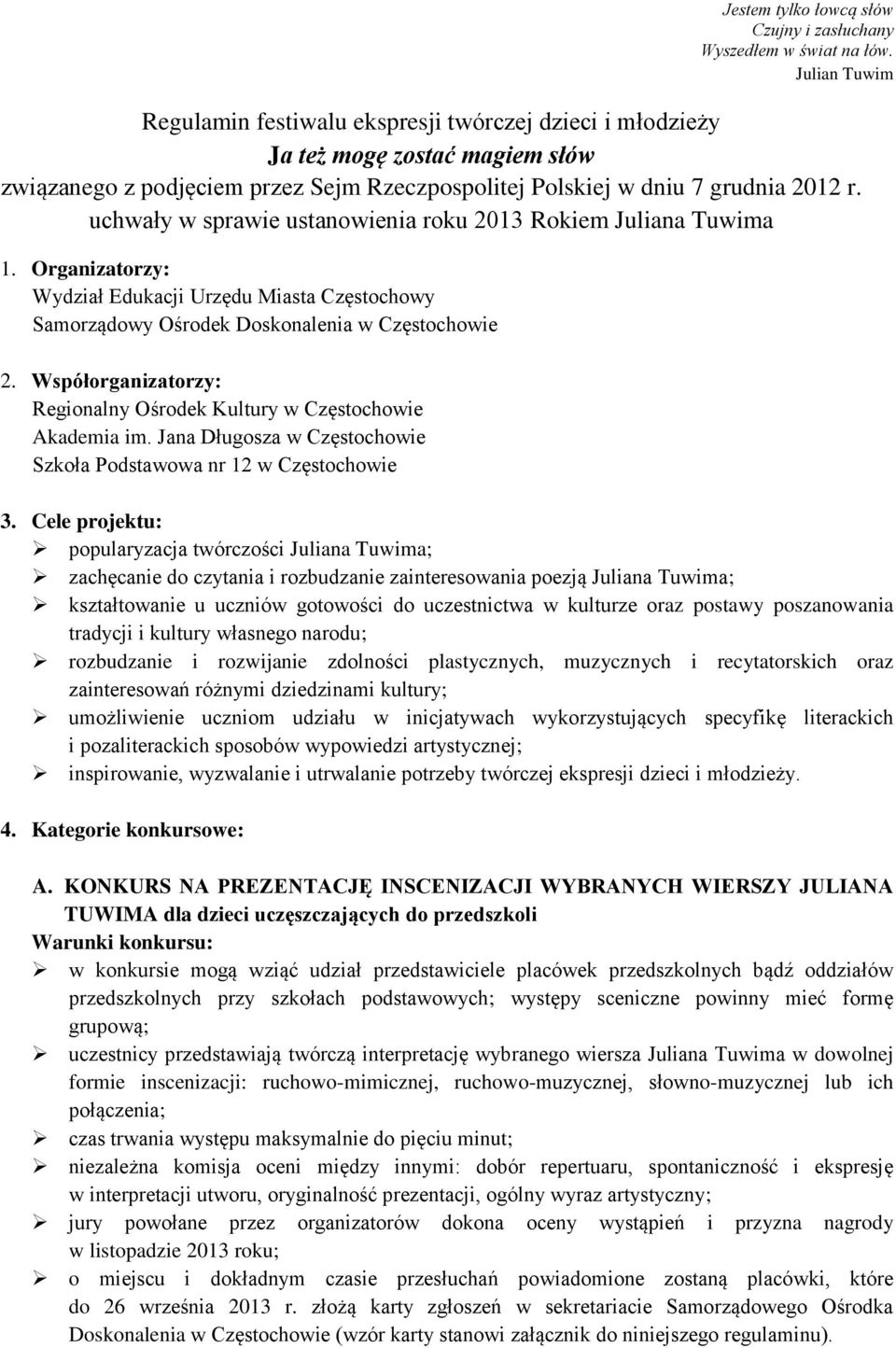 uchwały w sprawie ustanowienia roku 2013 Rokiem Juliana Tuwima 1. Organizatorzy: Wydział Edukacji Urzędu Miasta Częstochowy Samorządowy Ośrodek Doskonalenia w Częstochowie 2.