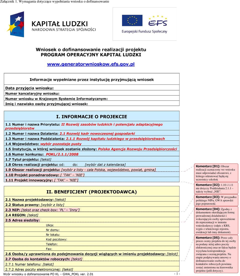 wniosek: I. INFORMACJE O PROJEKCIE 1.1 Numer i nazwa Priorytetu: II Rozwój zasobów ludzkich i potencjału adaptacyjnego przedsiębiorstw 1.2 Numer i nazwa Działania: 2.