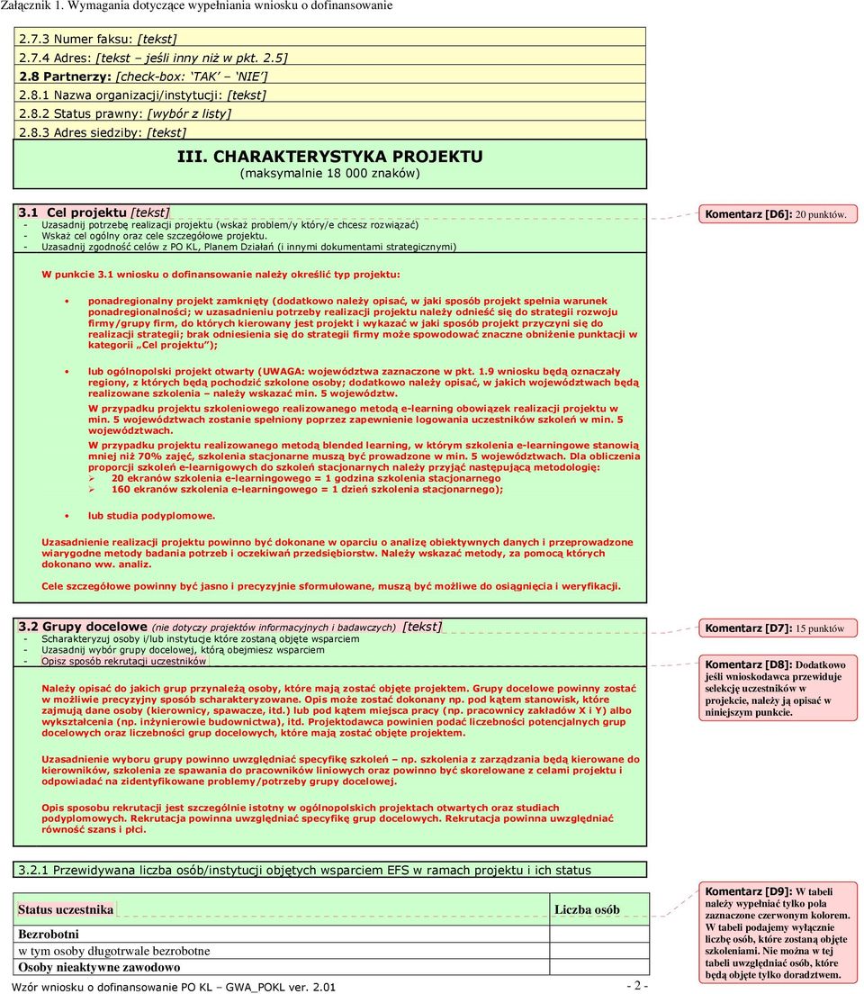 1 Cel projektu [tekst] - Uzasadnij potrzebę realizacji projektu (wskaŝ problem/y który/e chcesz rozwiązać) - WskaŜ cel ogólny oraz cele szczegółowe projektu.