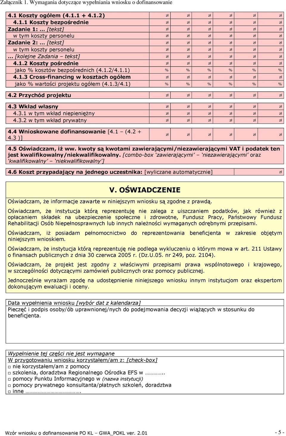 1.3/4.1) % % % % % % 4.2 Przychód projektu zł zł zł zł zł zł 4.3 Wkład własny zł zł zł zł zł zł 4.3.1 w tym wkład niepienięŝny zł zł zł zł zł zł 4.3.2 w tym wkład prywatny zł zł zł zł zł zł 4.