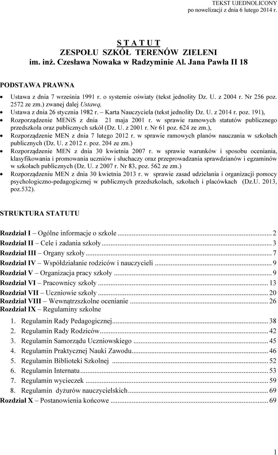 Karta Nauczyciela (tekst jednolity Dz. U. z 2014 r. poz. 191), Rozporządzenie MENiS z dnia 21 maja 2001 r. w sprawie ramowych statutów publicznego przedszkola oraz publicznych szkół (Dz. U. z 2001 r.