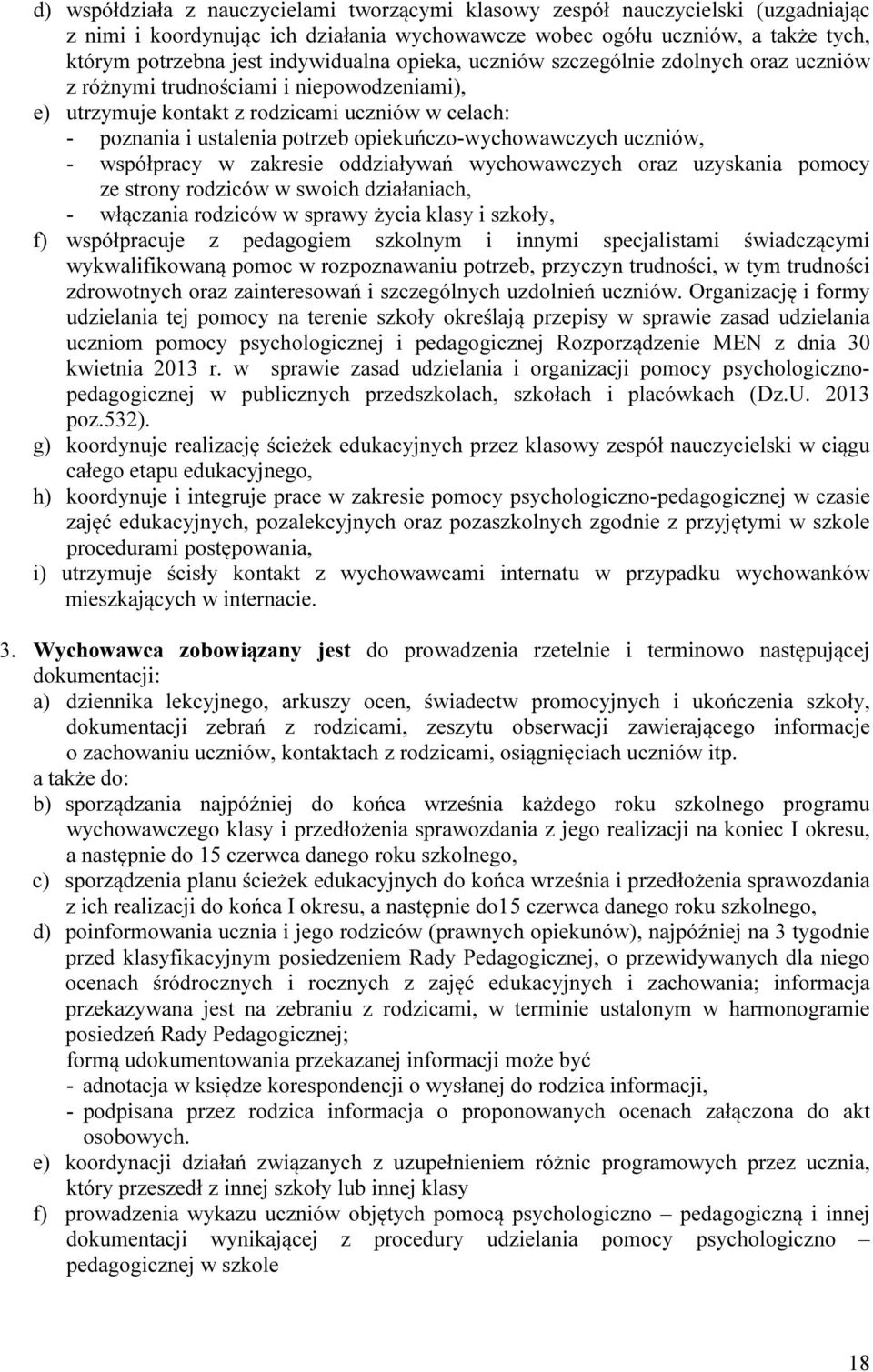 opiekuńczo-wychowawczych uczniów, - współpracy w zakresie oddziaływań wychowawczych oraz uzyskania pomocy ze strony rodziców w swoich działaniach, - włączania rodziców w sprawy życia klasy i szkoły,