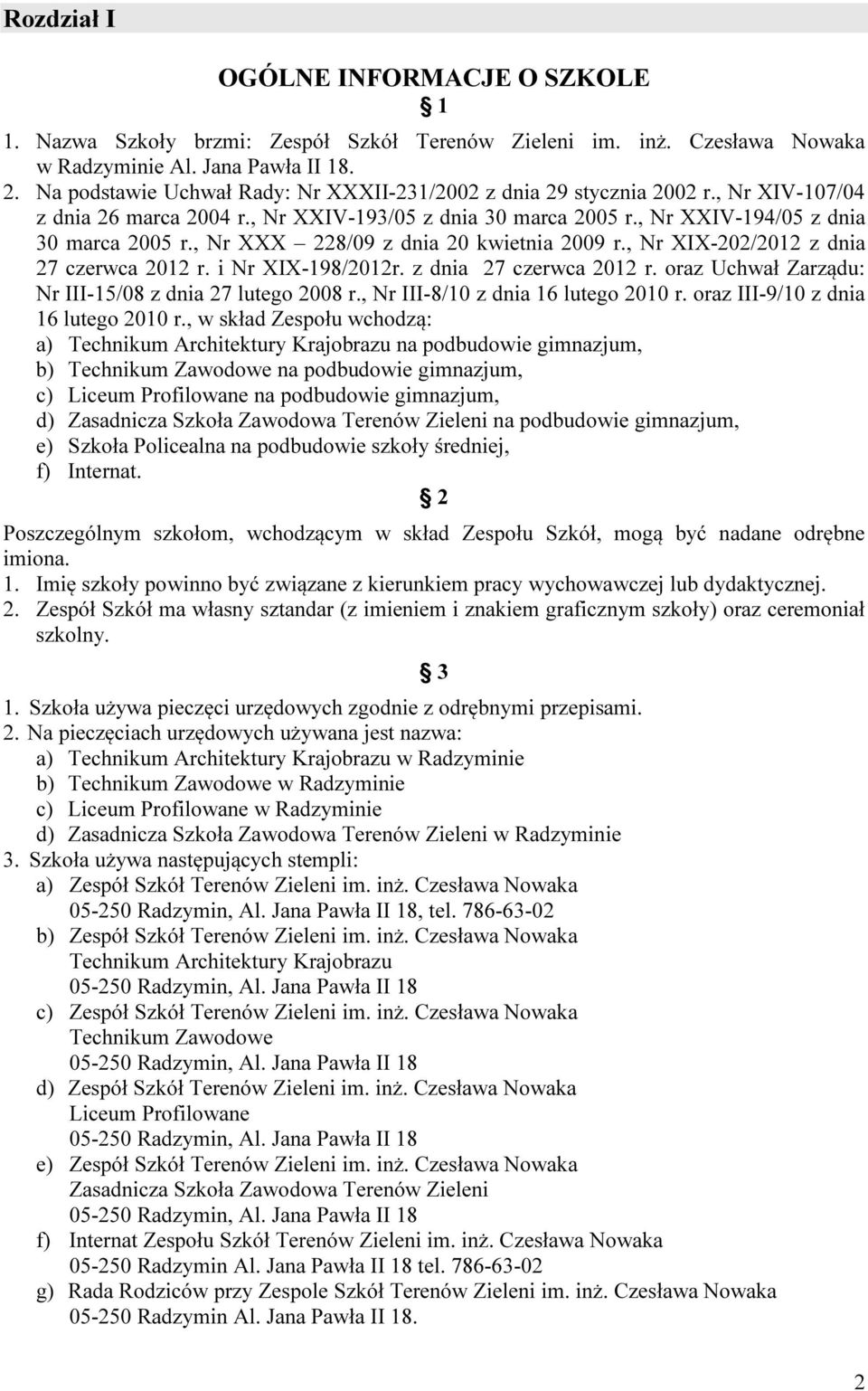 , Nr XXX 228/09 z dnia 20 kwietnia 2009 r., Nr XIX-202/2012 z dnia 27 czerwca 2012 r. i Nr XIX-198/2012r. z dnia 27 czerwca 2012 r. oraz Uchwał Zarządu: Nr III-15/08 z dnia 27 lutego 2008 r.