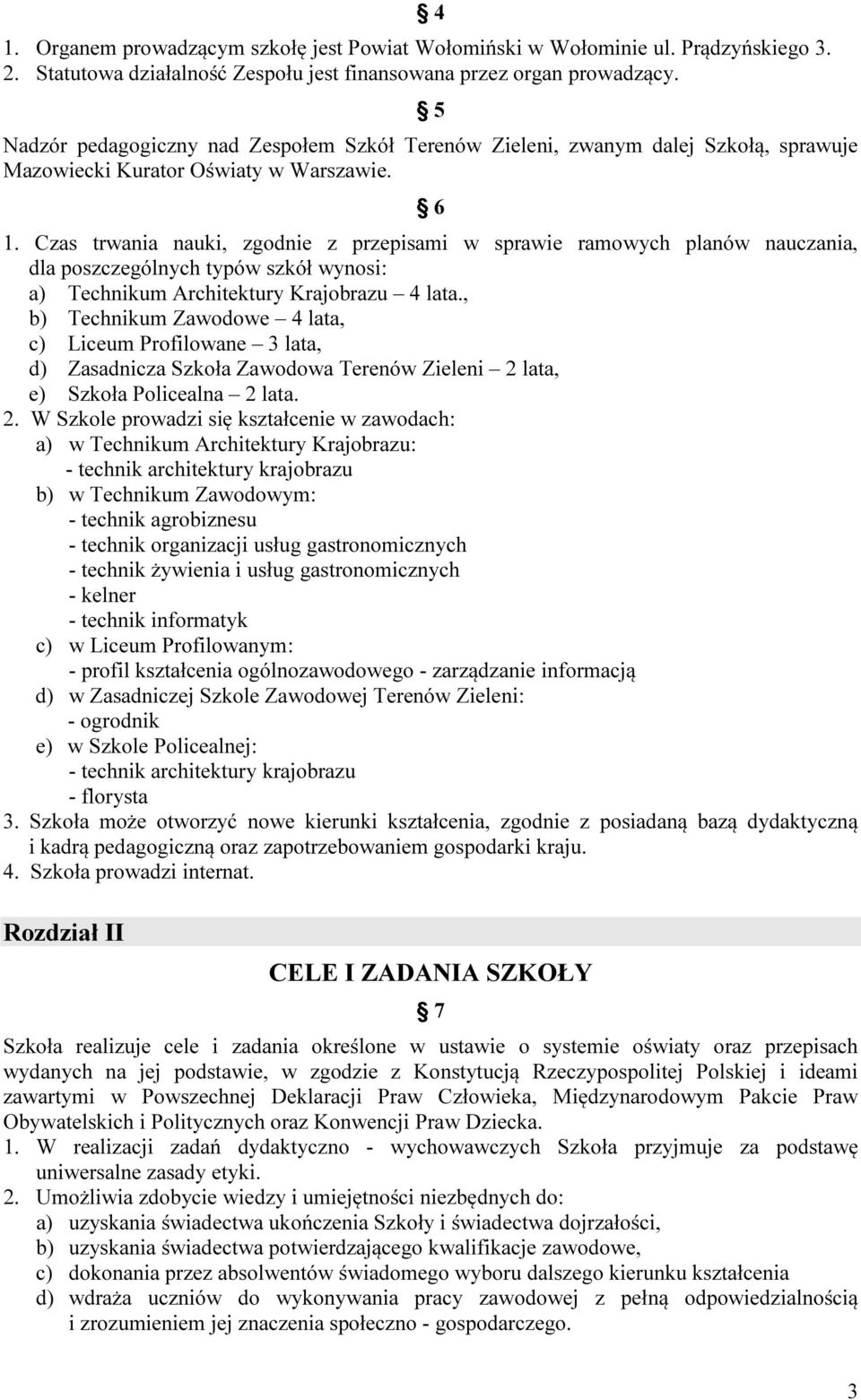 Czas trwania nauki, zgodnie z przepisami w sprawie ramowych planów nauczania, dla poszczególnych typów szkół wynosi: a) Technikum Architektury Krajobrazu 4 lata.