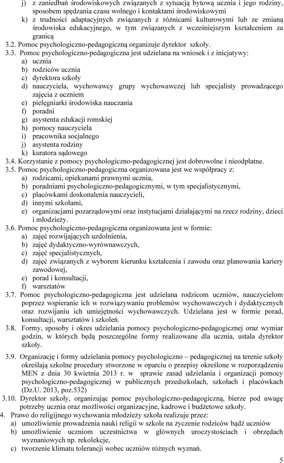 2. Pomoc psychologiczno-pedagogiczną organizuje dyrektor szkoły. 3.