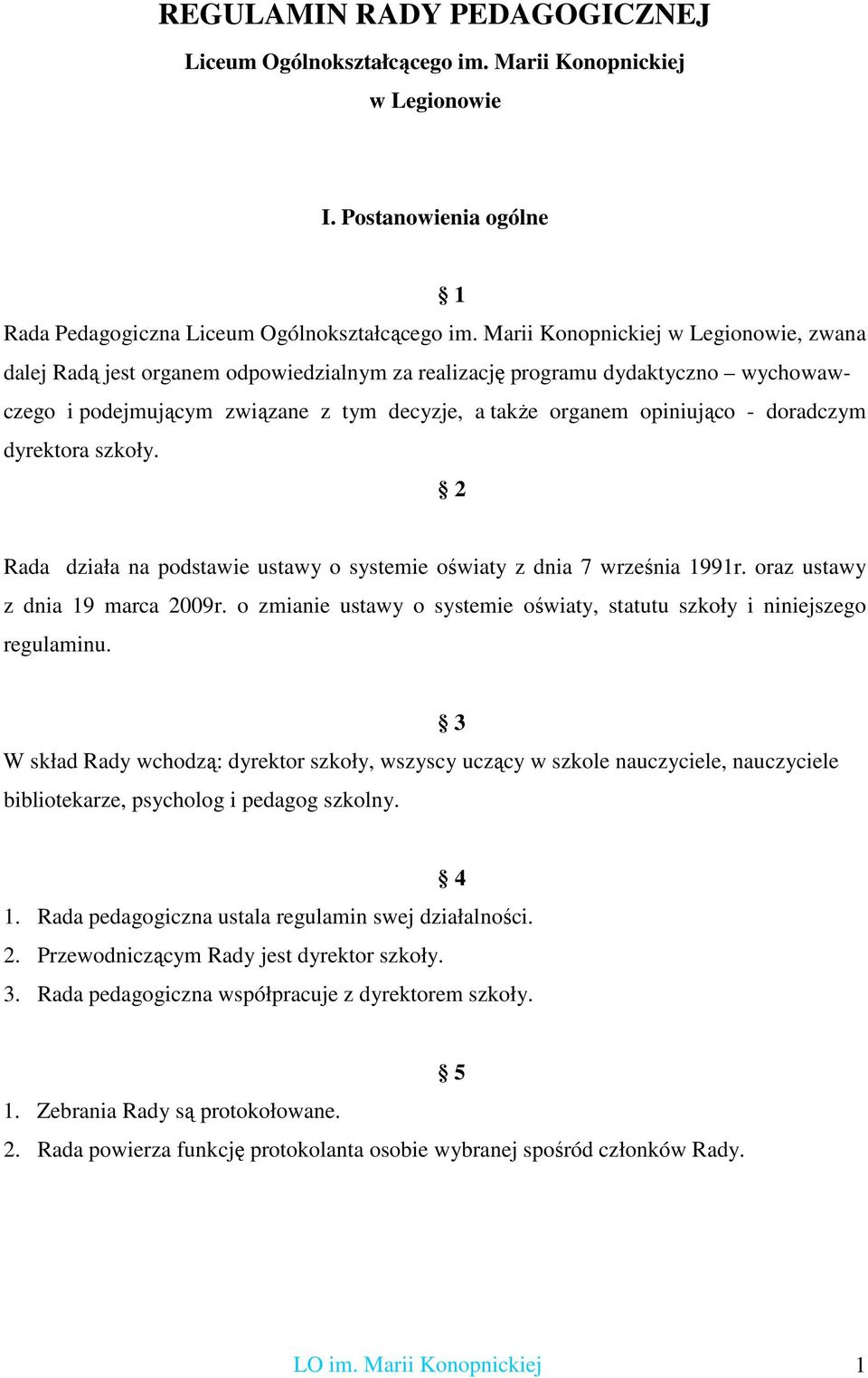 doradczym dyrektora szkoły. 2 Rada działa na podstawie ustawy o systemie oświaty z dnia 7 września 1991r. oraz ustawy z dnia 19 marca 2009r.