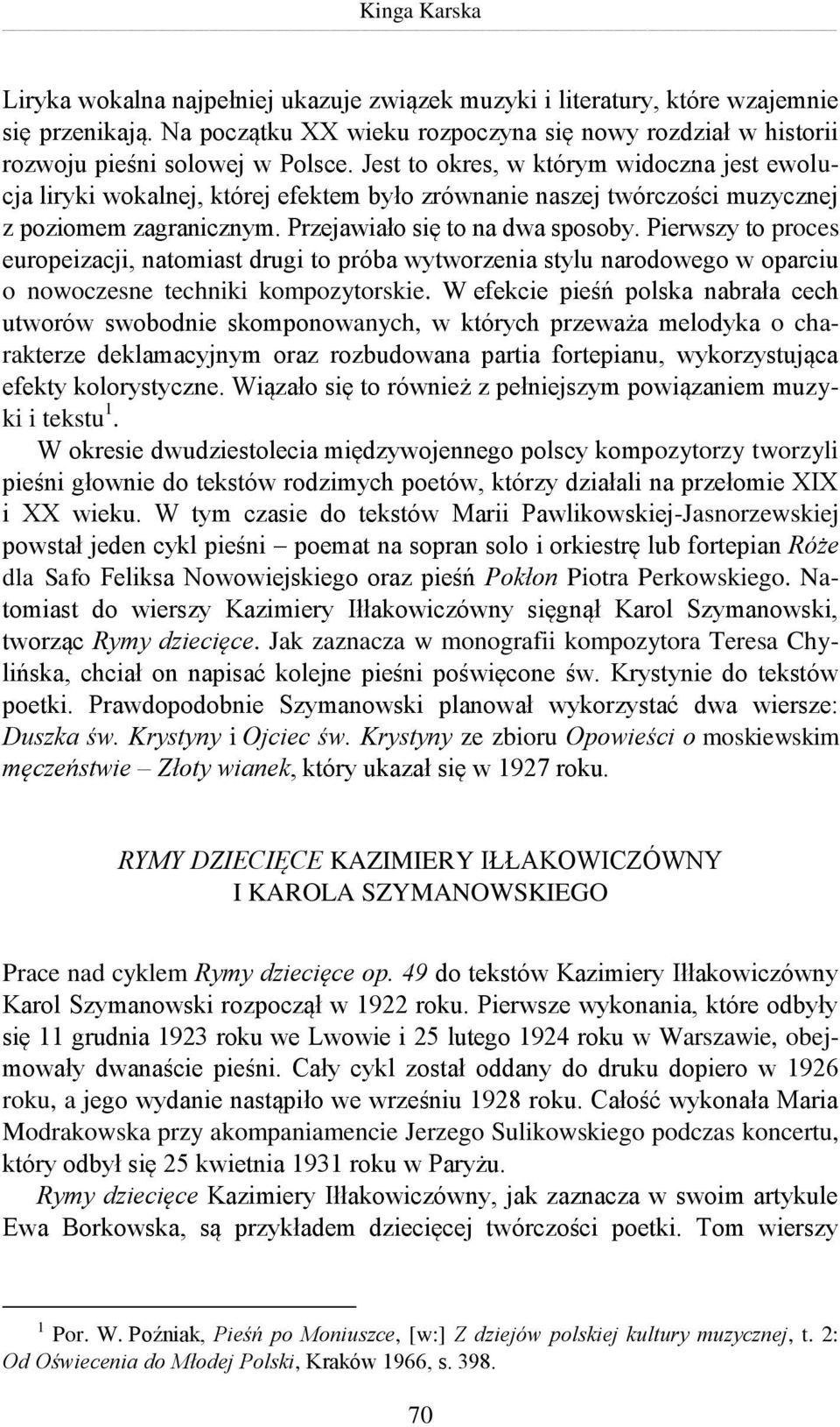 Jest to okres, w którym widoczna jest ewolucja liryki wokalnej, której efektem było zrównanie naszej twórczości muzycznej z poziomem zagranicznym. Przejawiało się to na dwa sposoby.