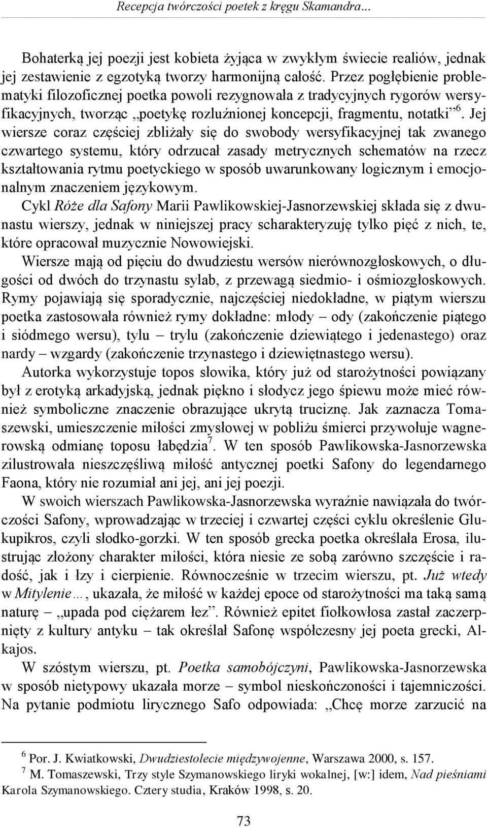 Jej wiersze coraz częściej zbliżały się do swobody wersyfikacyjnej tak zwanego czwartego systemu, który odrzucał zasady metrycznych schematów na rzecz kształtowania rytmu poetyckiego w sposób