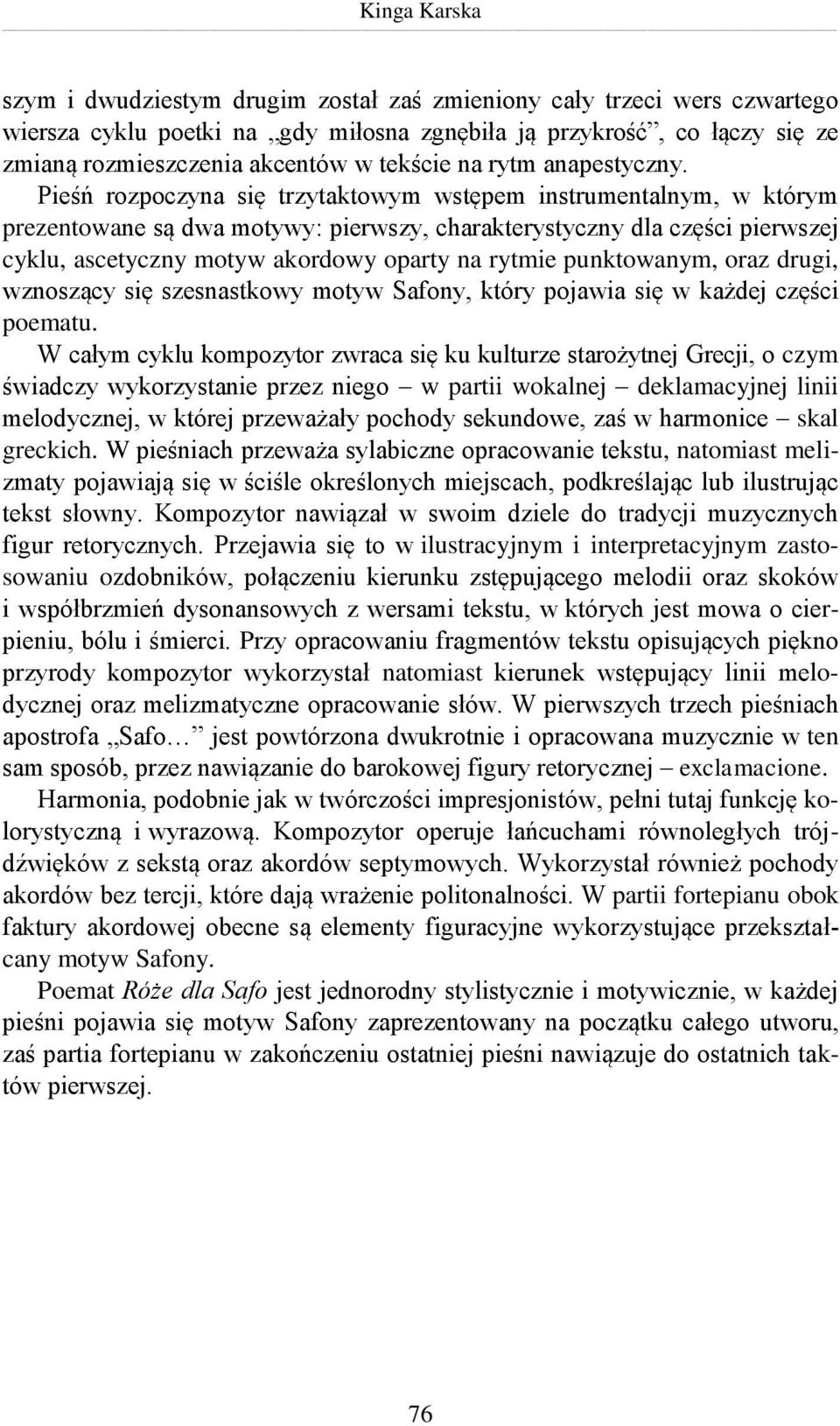 Pieśń rozpoczyna się trzytaktowym wstępem instrumentalnym, w którym prezentowane są dwa motywy: pierwszy, charakterystyczny dla części pierwszej cyklu, ascetyczny motyw akordowy oparty na rytmie