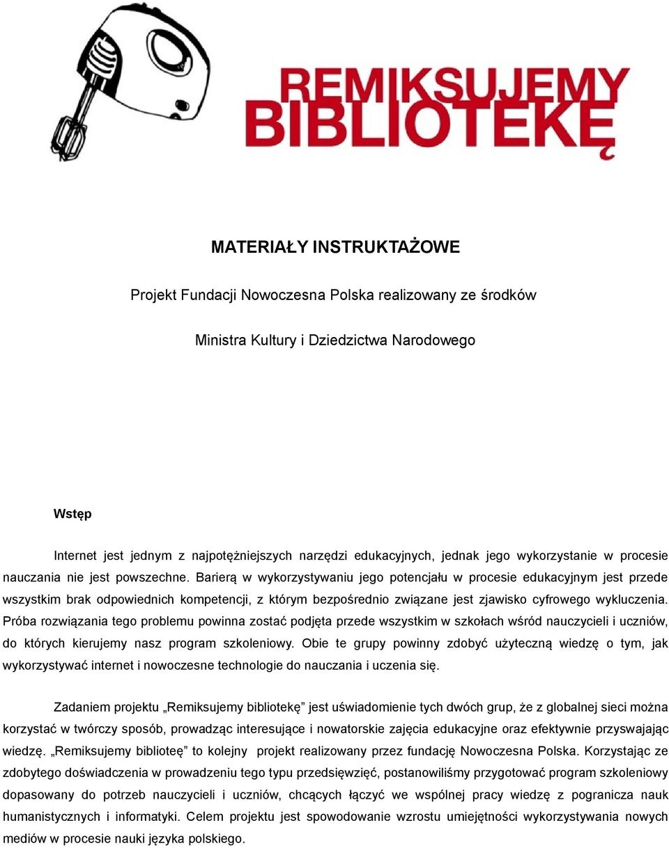 Barierą w wykorzystywaniu jego potencjału w procesie edukacyjnym jest przede wszystkim brak odpowiednich kompetencji, z którym bezpośrednio związane jest zjawisko cyfrowego wykluczenia.