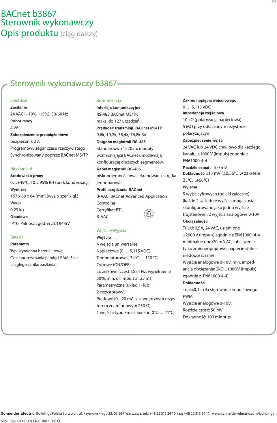 Palność zgodna z UL94-5V Bateria Parametry Typ: wymienna bateria litowa; Czas podtrzymania pamięci RAM: 5 lat (ciągłego zaniku zasilania).