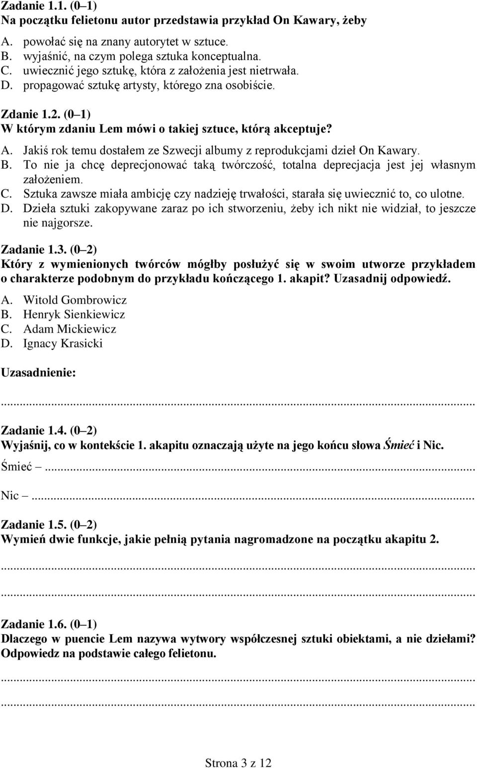 Jakiś rok temu dostałem ze Szwecji albumy z reprodukcjami dzieł On Kawary. B. To nie ja chcę deprecjonować taką twórczość, totalna deprecjacja jest jej własnym założeniem. C.