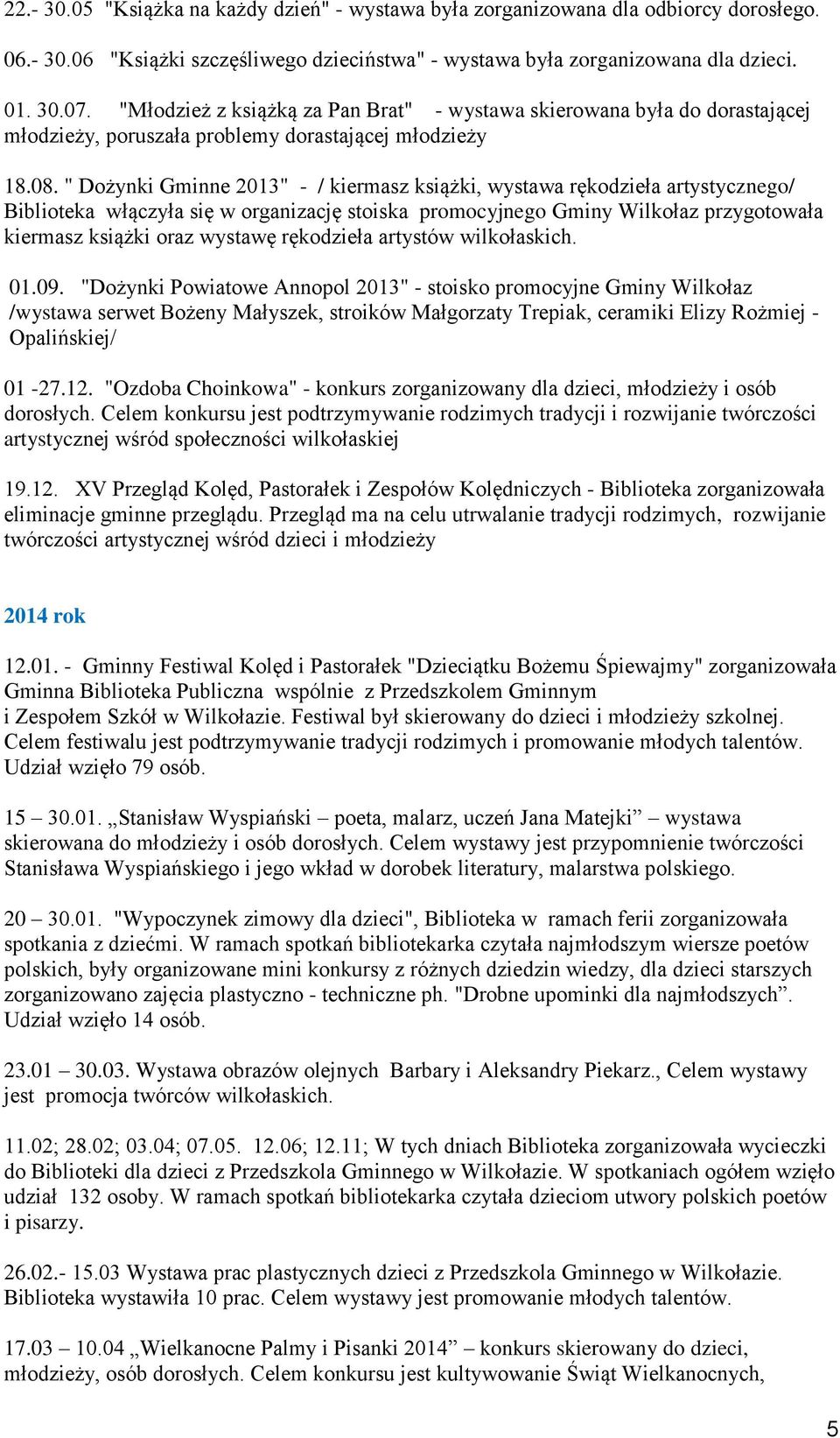 " Dożynki Gminne 2013" - / kiermasz książki, wystawa rękodzieła artystycznego/ Biblioteka włączyła się w organizację stoiska promocyjnego Gminy Wilkołaz przygotowała kiermasz książki oraz wystawę