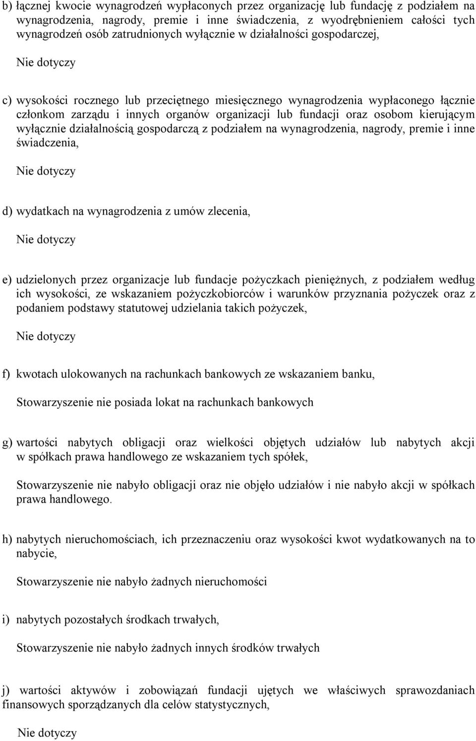 oraz osobom kierującym wyłącznie działalnością gospodarczą z podziałem na wynagrodzenia, nagrody, premie i inne świadczenia, Nie dotyczy d) wydatkach na wynagrodzenia z umów zlecenia, Nie dotyczy e)