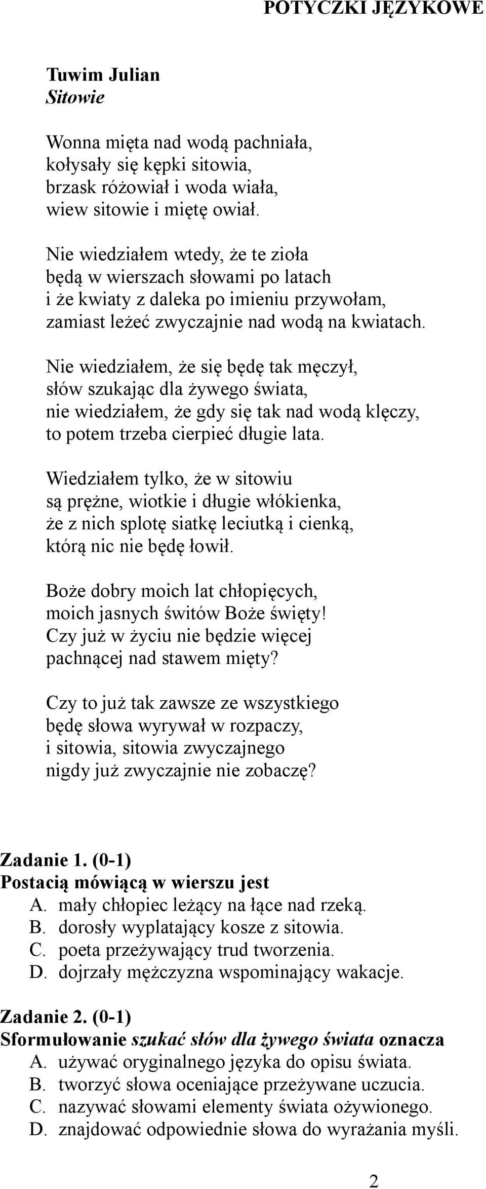 Nie wiedziałem, że się będę tak męczył, słów szukając dla żywego świata, nie wiedziałem, że gdy się tak nad wodą klęczy, to potem trzeba cierpieć długie lata.