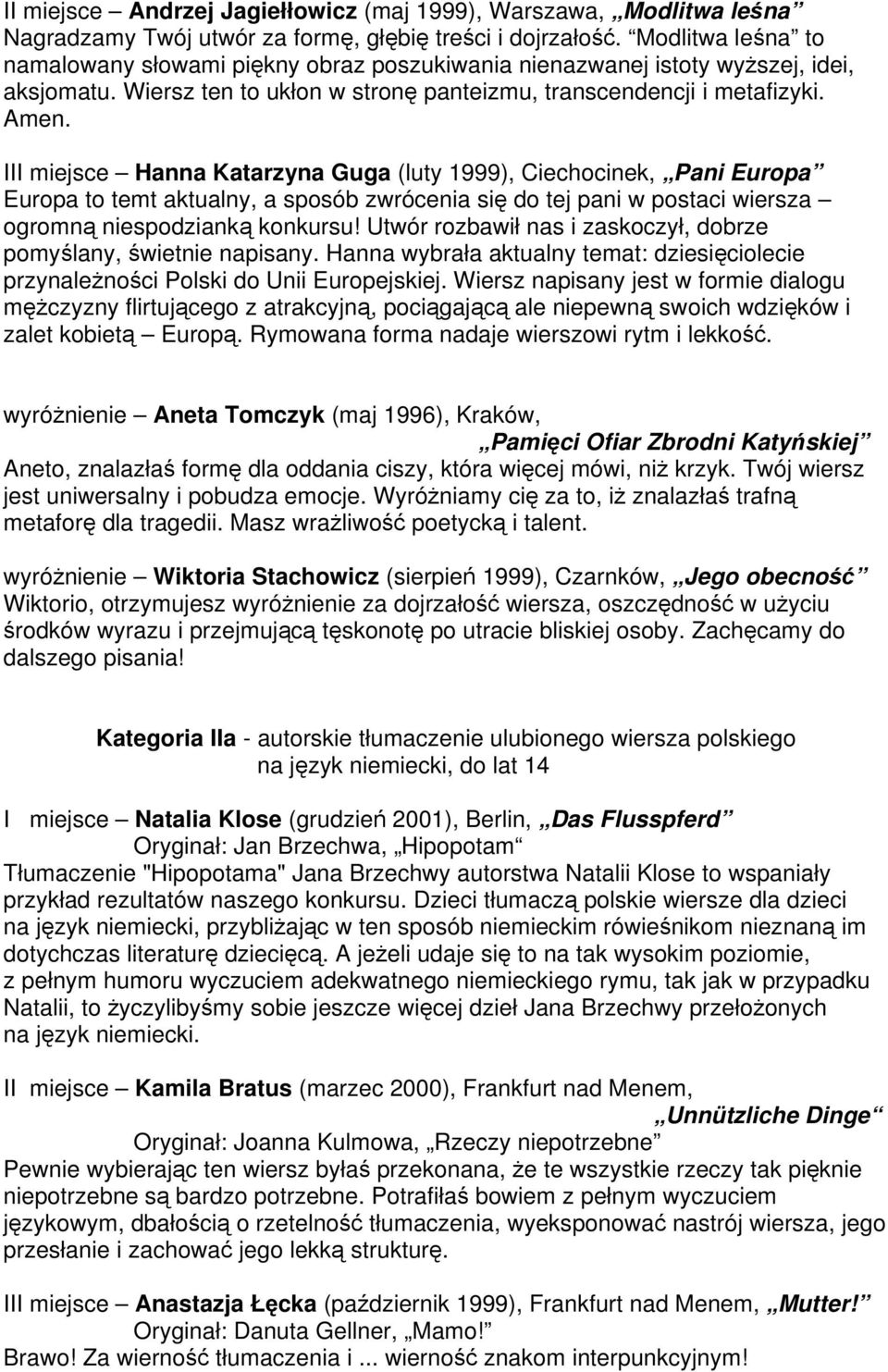 III miejsce Hanna Katarzyna Guga (luty 1999), Ciechocinek, Pani Europa Europa to temt aktualny, a sposób zwrócenia się do tej pani w postaci wiersza ogromną niespodzianką konkursu!