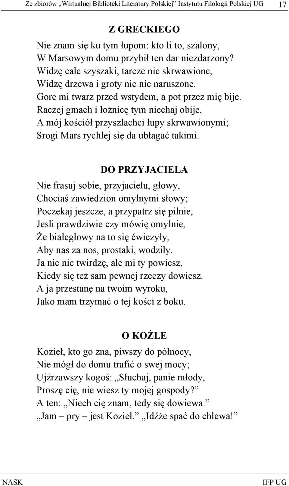 Raczej gmach i łożnicę tym niechaj obije, A mój kościół przyszlachci łupy skrwawionymi; Srogi Mars rychlej się da ubłagać takimi.