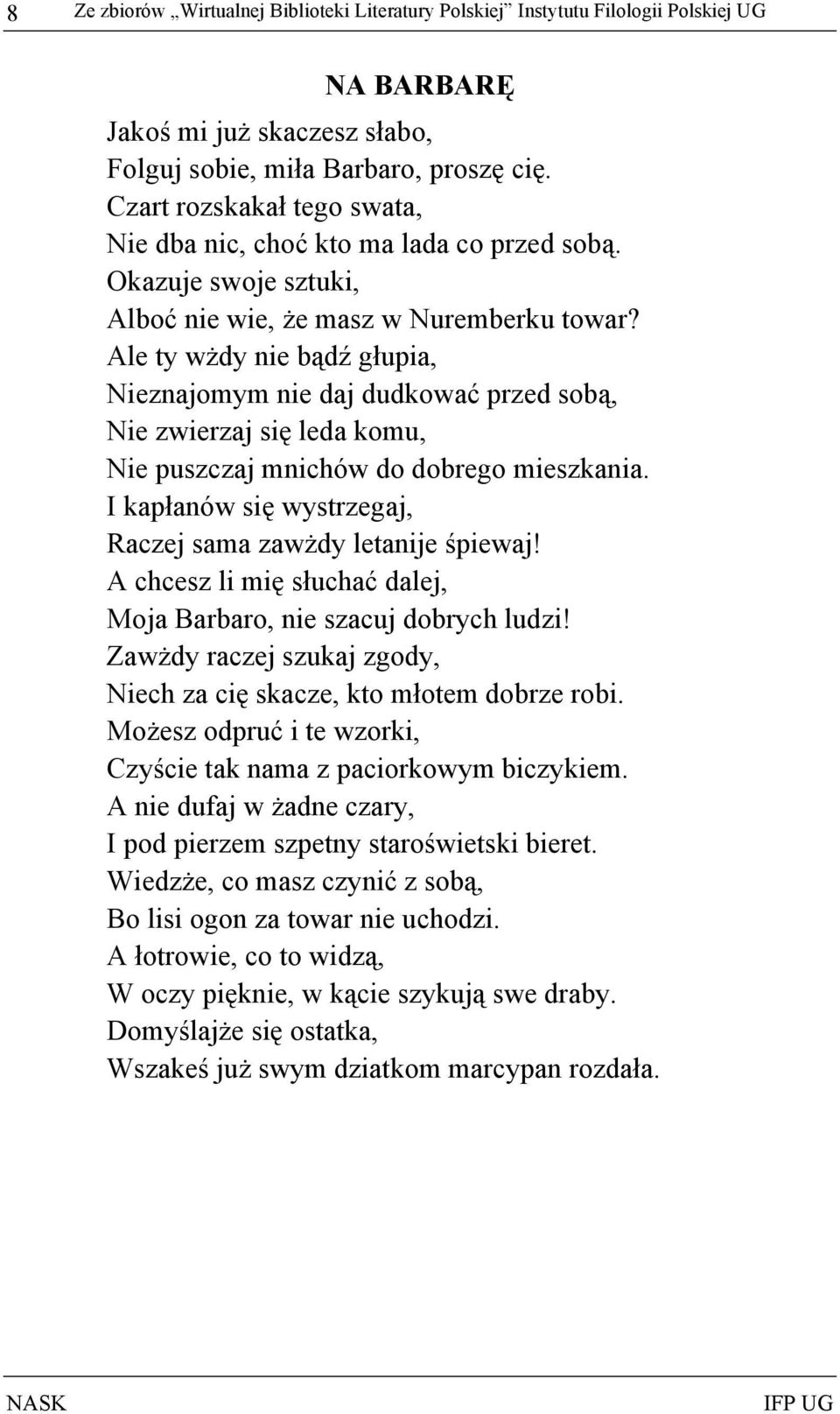 Ale ty wżdy nie bądź głupia, Nieznajomym nie daj dudkować przed sobą, Nie zwierzaj się leda komu, Nie puszczaj mnichów do dobrego mieszkania.