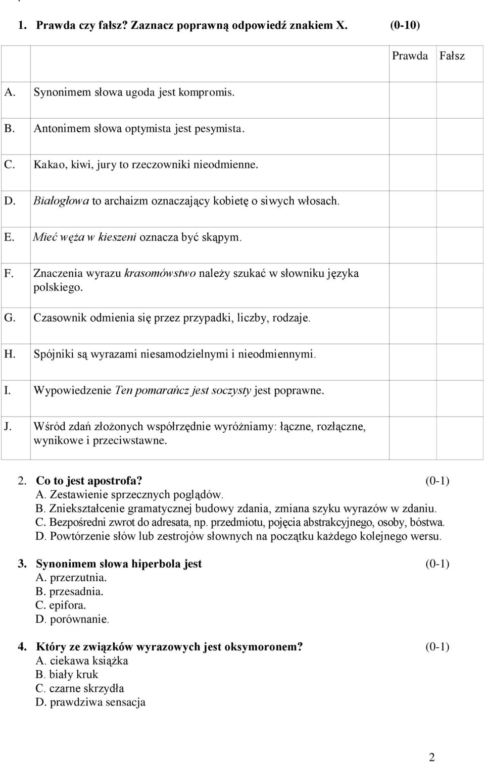 Znaczenia wyrazu krasomówstwo należy szukać w słowniku języka polskiego. G. Czasownik odmienia się przez przypadki, liczby, rodzaje. H. Spójniki są wyrazami niesamodzielnymi i nieodmiennymi. I.