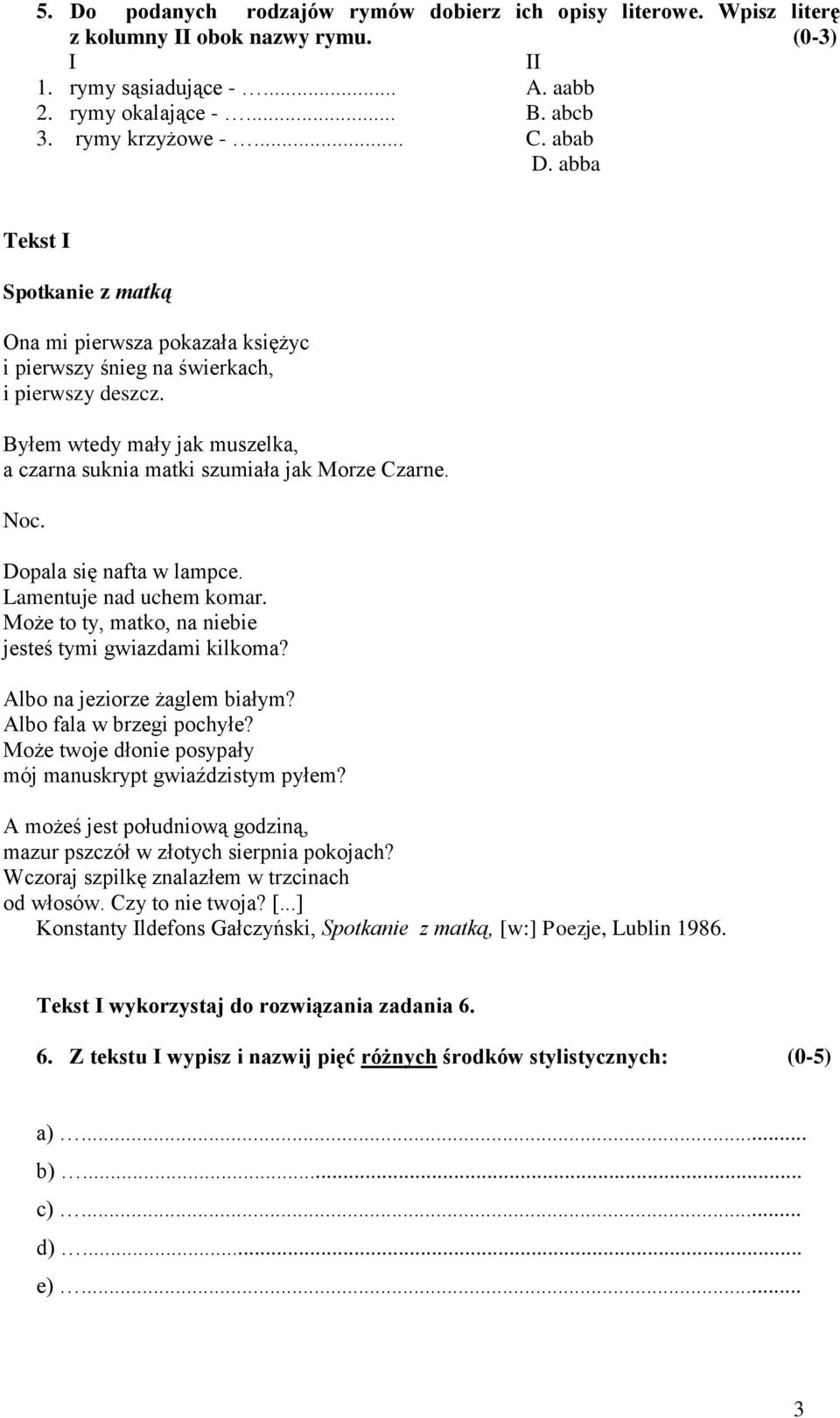 Byłem wtedy mały jak muszelka, a czarna suknia matki szumiała jak Morze Czarne. Noc. Dopala się nafta w lampce. Lamentuje nad uchem komar. Może to ty, matko, na niebie jesteś tymi gwiazdami kilkoma?