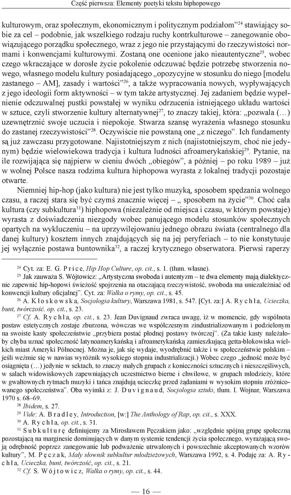 Zo staną one ocenione jako nieautentyczne 25, wobec czego wkraczające w dorosłe ży cie pokolenie odczuwać będzie potrzebę stworzenia nowego, własnego modelu kultu ry po siadającego opozy cyjne w