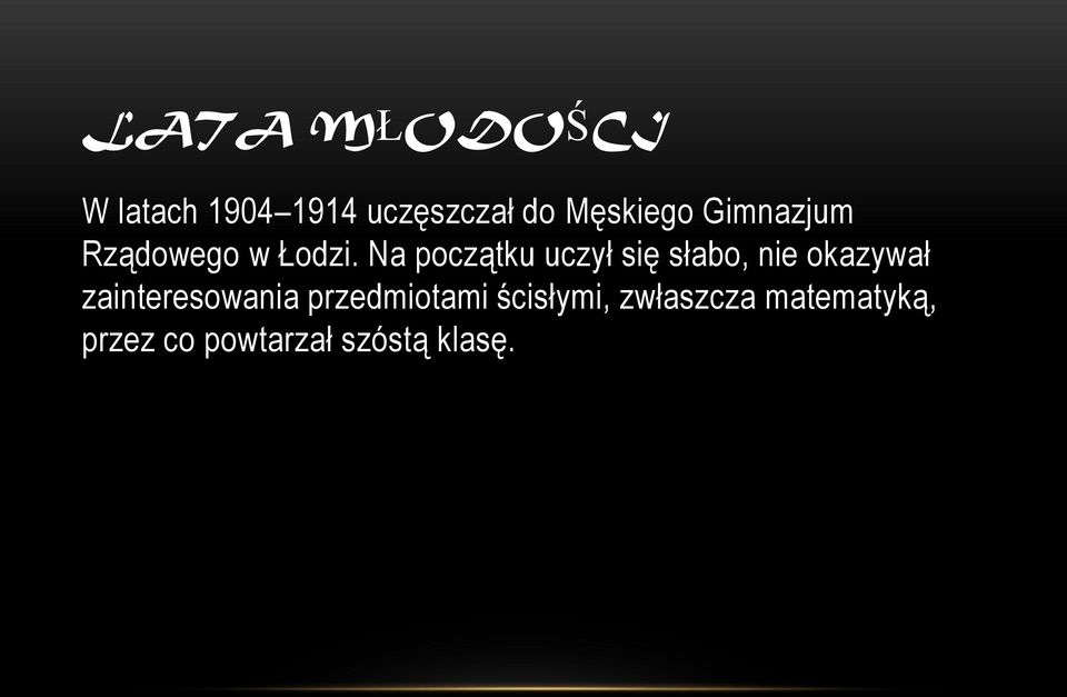 Na początku uczył się słabo, nie okazywał