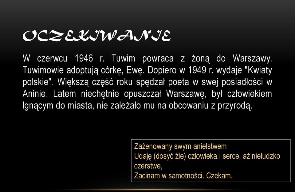 Latem niechętnie opuszczał Warszawę, był człowiekiem lgnącym do miasta, nie zależało mu na obcowaniu z