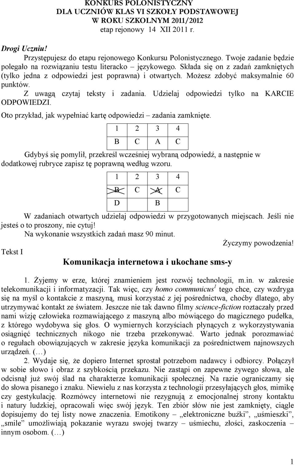 Z uwagą czytaj teksty i zadania. Udzielaj odpowiedzi tylko na KARCIE ODPOWIEDZI. Oto przykład, jak wypełniać kartę odpowiedzi zadania zamknięte.