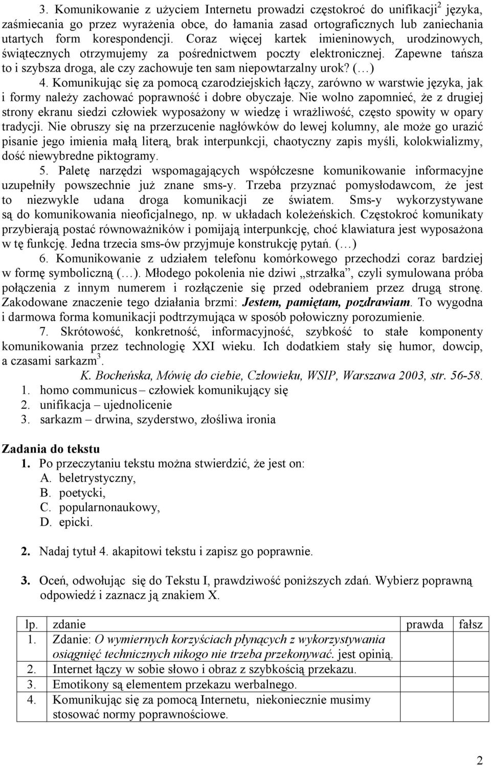 ( ) 4. Komunikując się za pomocą czarodziejskich łączy, zarówno w warstwie języka, jak i formy należy zachować poprawność i dobre obyczaje.