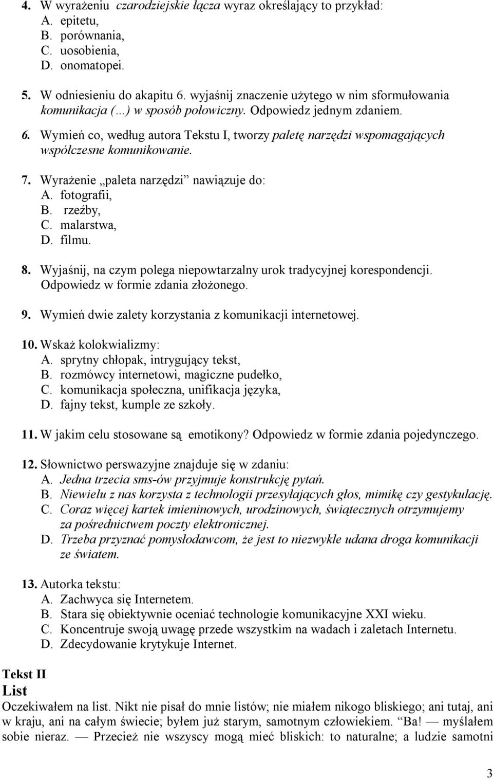 Wymień co, według autora Tekstu I, tworzy paletę narzędzi wspomagających współczesne komunikowanie. 7. Wyrażenie paleta narzędzi nawiązuje do: A. fotografii, B. rzeźby, C. malarstwa, D. filmu. 8.