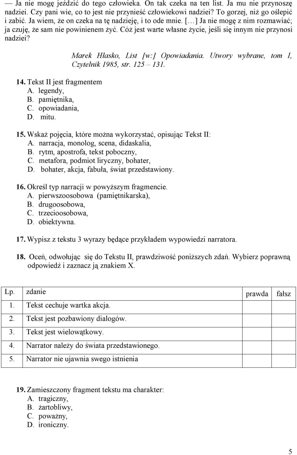 Tekst II jest fragmentem A. legendy, B. pamiętnika, C. opowiadania, D. mitu. Marek Hłasko, List [w:] Opowiadania. Utwory wybrane, tom I, Czytelnik 1985, str. 125 131. 15.