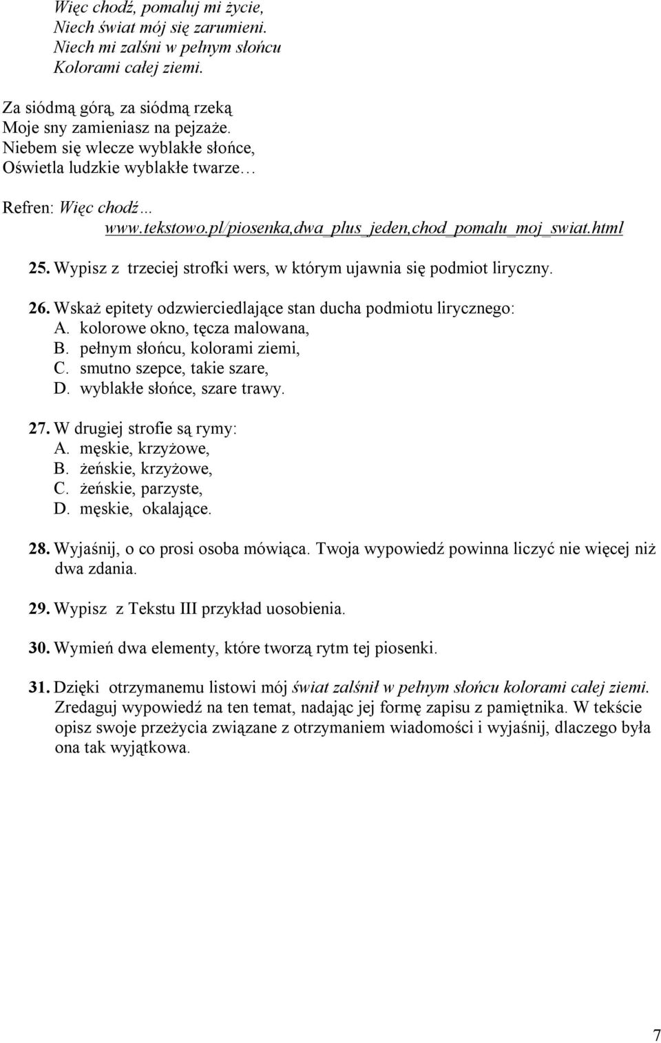 Wypisz z trzeciej strofki wers, w którym ujawnia się podmiot liryczny. 26. Wskaż epitety odzwierciedlające stan ducha podmiotu lirycznego: A. kolorowe okno, tęcza malowana, B.