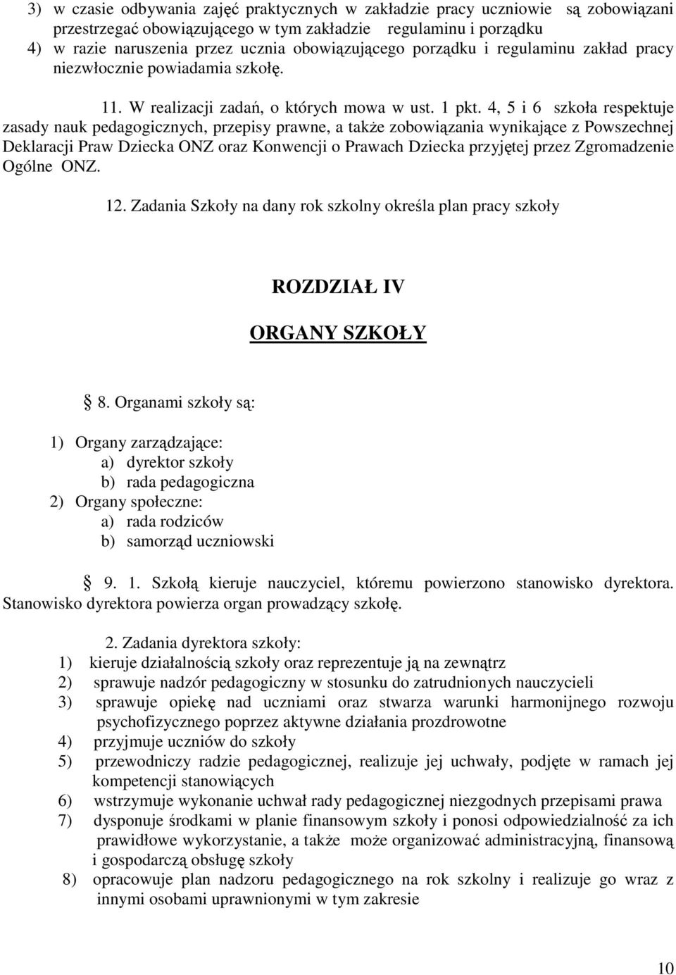 4, 5 i 6 szkoła respektuje zasady nauk pedagogicznych, przepisy prawne, a także zobowiązania wynikające z Powszechnej Deklaracji Praw Dziecka ONZ oraz Konwencji o Prawach Dziecka przyjętej przez