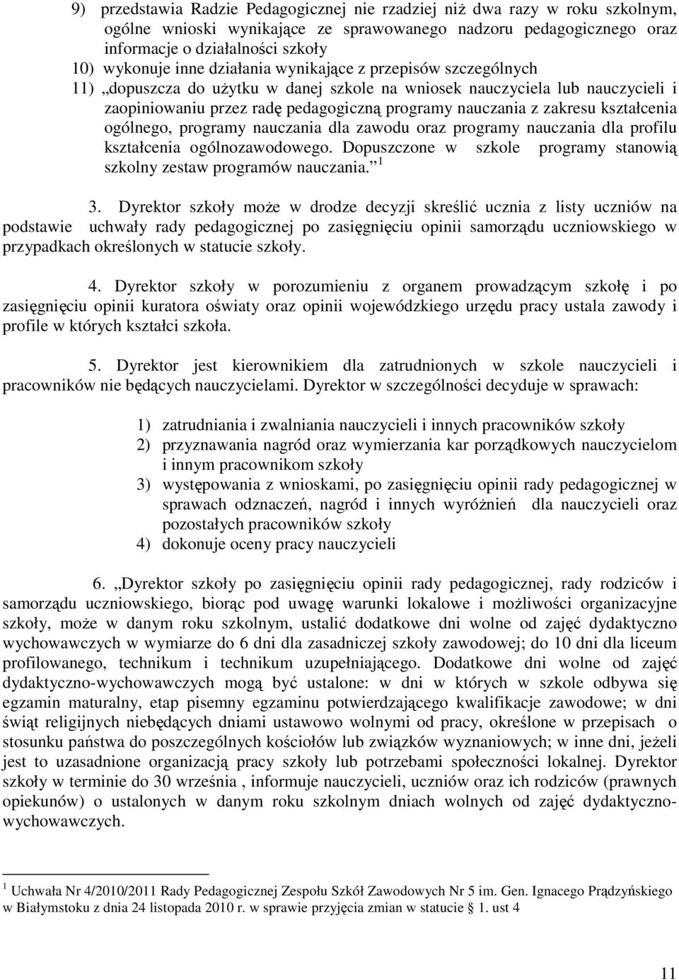 kształcenia ogólnego, programy nauczania dla zawodu oraz programy nauczania dla profilu kształcenia ogólnozawodowego. Dopuszczone w szkole programy stanowią szkolny zestaw programów nauczania. 1 3.