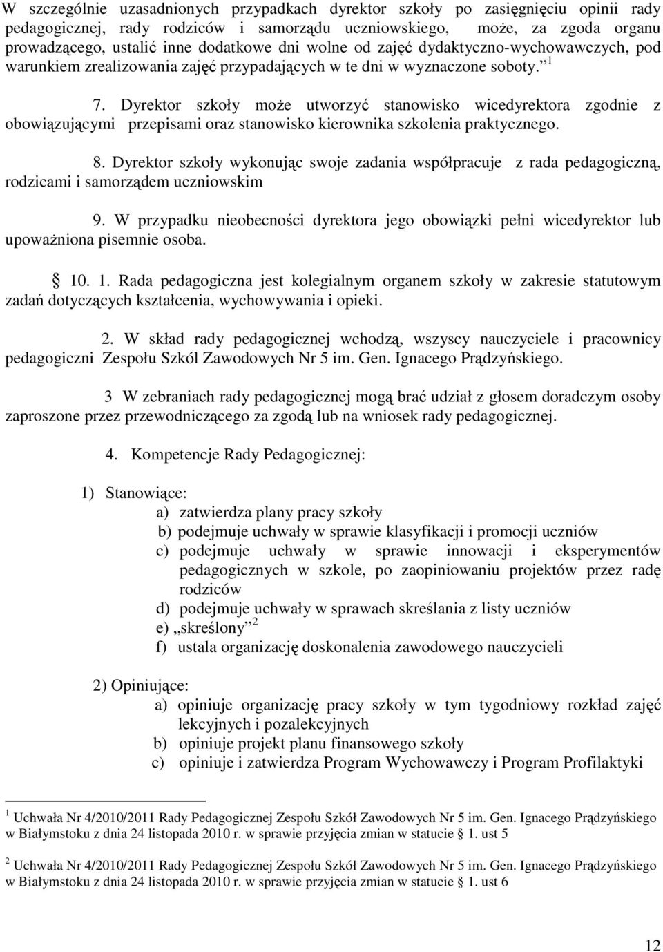 Dyrektor szkoły może utworzyć stanowisko wicedyrektora zgodnie z obowiązującymi przepisami oraz stanowisko kierownika szkolenia praktycznego. 8.