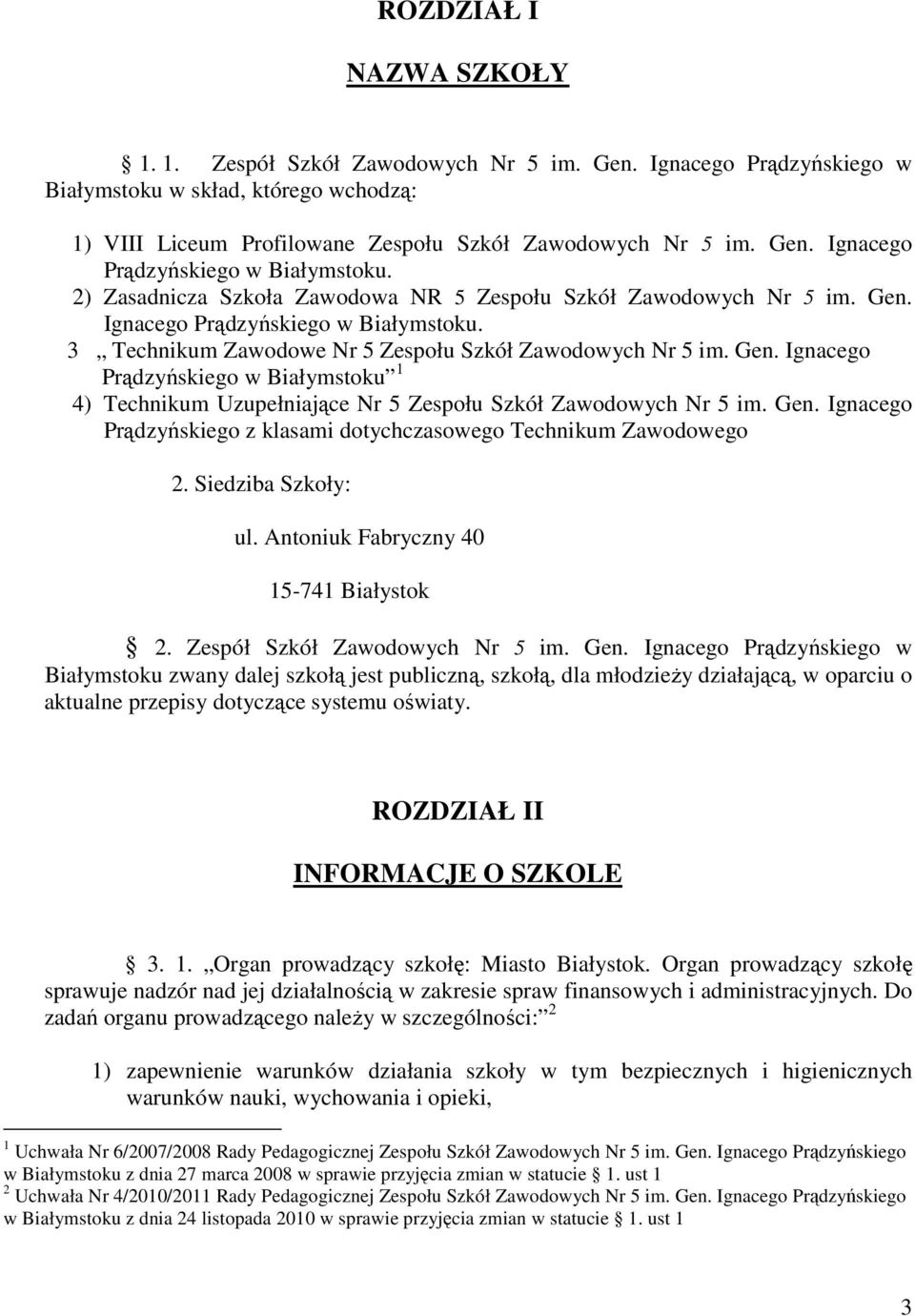 Ignacego Prądzyńskiego w Białymstoku 1 4) Technikum Uzupełniające Nr 5 Zespołu Szkół Zawodowych Nr 5 im. Gen. Ignacego Prądzyńskiego z klasami dotychczasowego Technikum Zawodowego 2.