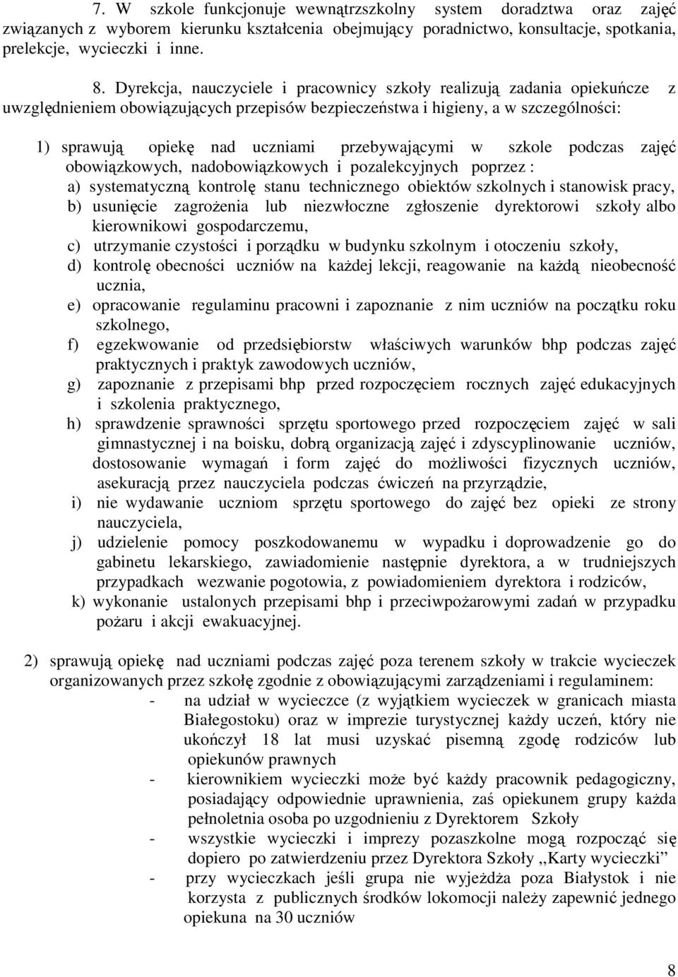 przebywającymi w szkole podczas zajęć obowiązkowych, nadobowiązkowych i pozalekcyjnych poprzez : a) systematyczną kontrolę stanu technicznego obiektów szkolnych i stanowisk pracy, b) usunięcie