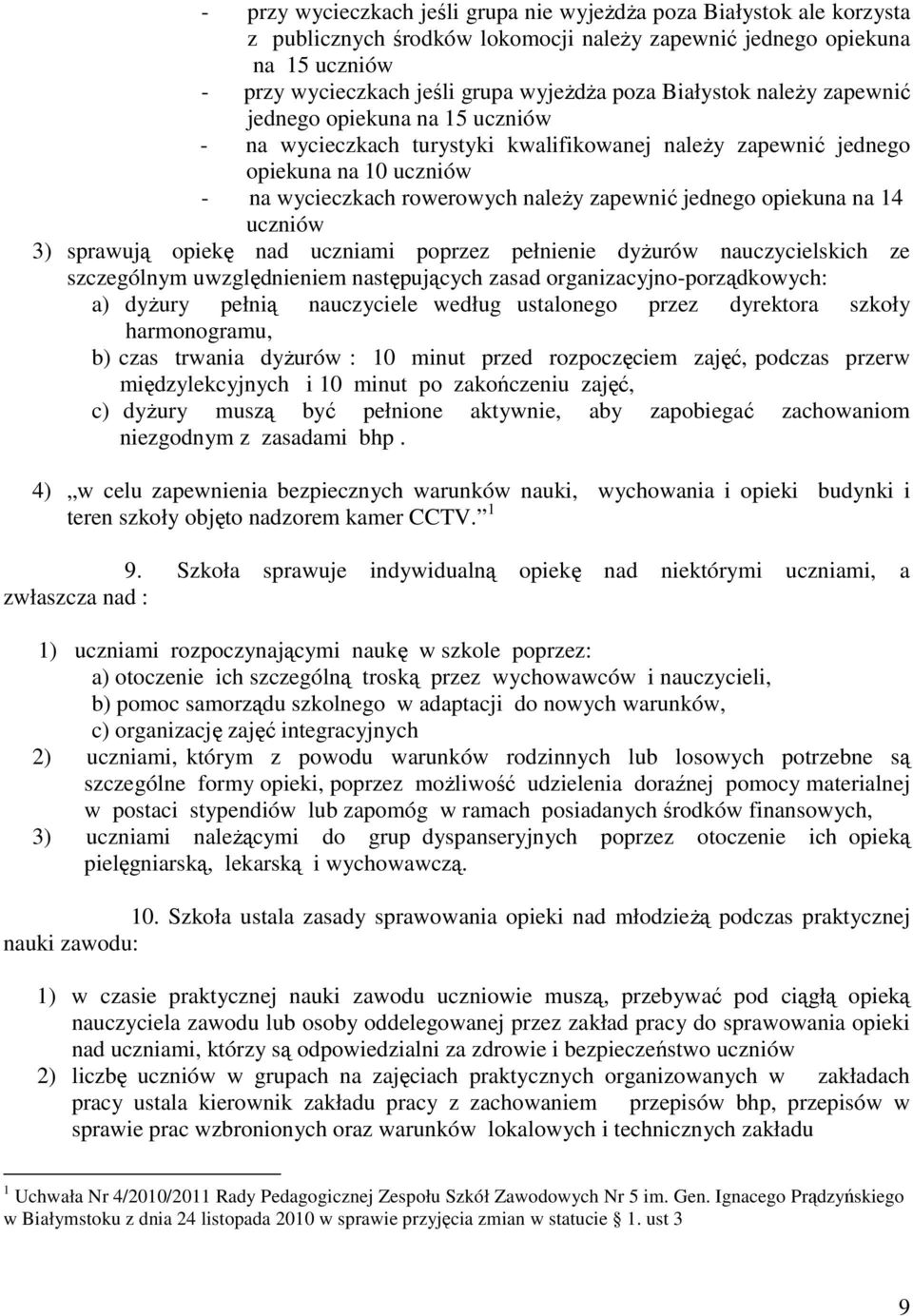 opiekuna na 14 uczniów 3) sprawują opiekę nad uczniami poprzez pełnienie dyżurów nauczycielskich ze szczególnym uwzględnieniem następujących zasad organizacyjno-porządkowych: a) dyżury pełnią