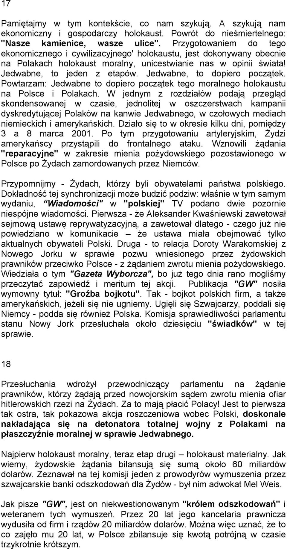 Jedwabne, to dopiero początek. Powtarzam: Jedwabne to dopiero początek tego moralnego holokaustu na Polsce i Polakach.