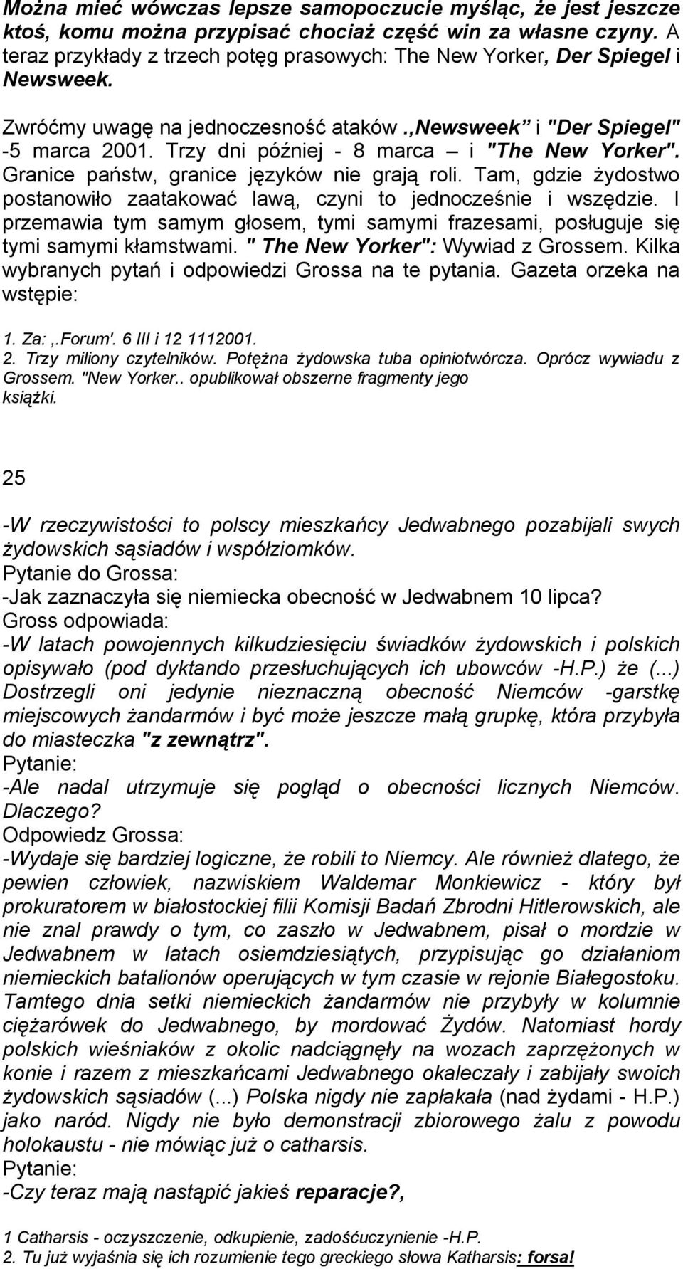 Trzy dni później - 8 marca i "The New Yorker". Granice państw, granice języków nie grają roli. Tam, gdzie żydostwo postanowiło zaatakować lawą, czyni to jednocześnie i wszędzie.