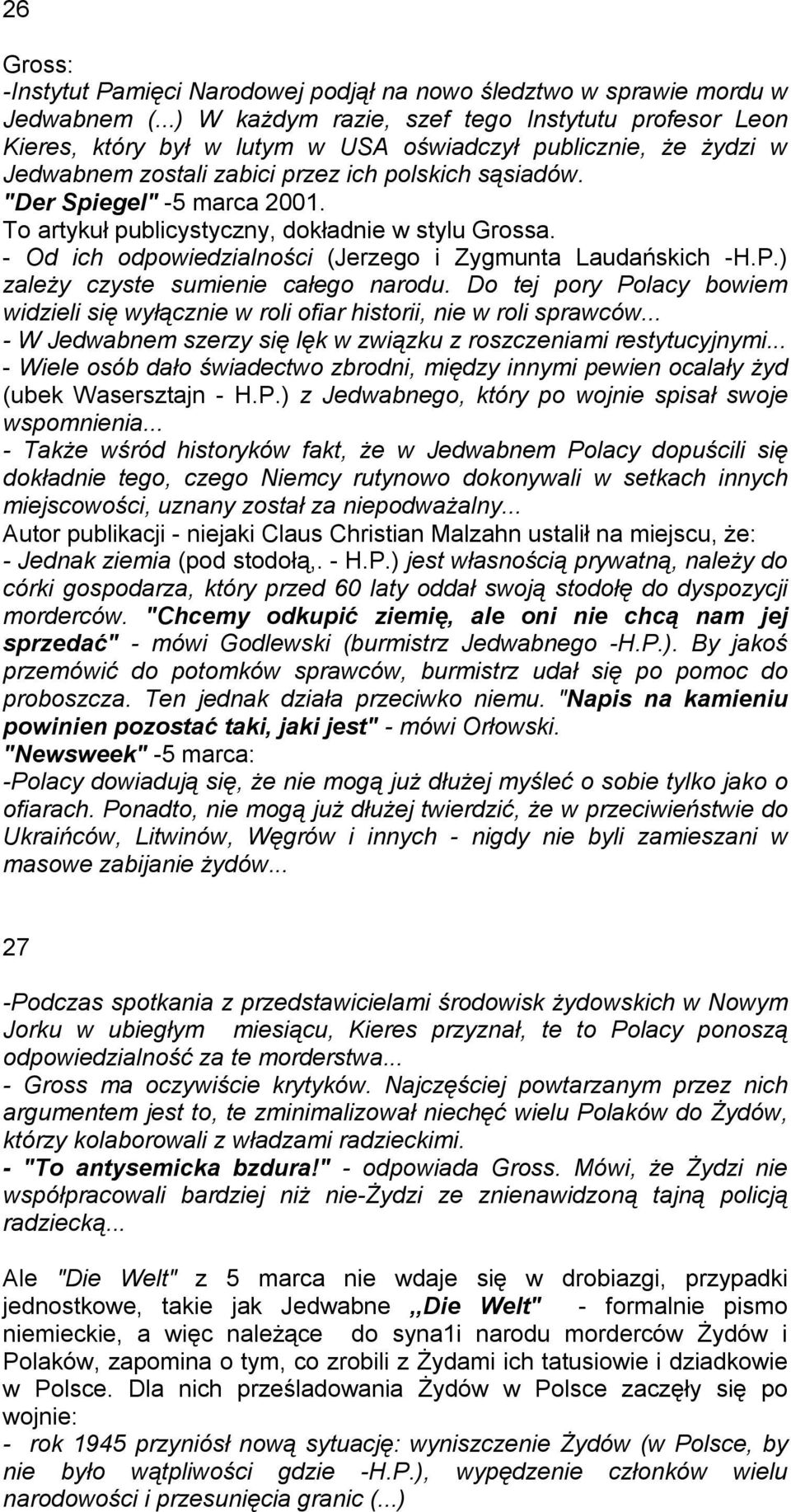 "Der Spiegel" -5 marca 2001. To artykuł publicystyczny, dokładnie w stylu Grossa. - Od ich odpowiedzialności (Jerzego i Zygmunta Laudańskich -H.P.) zależy czyste sumienie całego narodu.