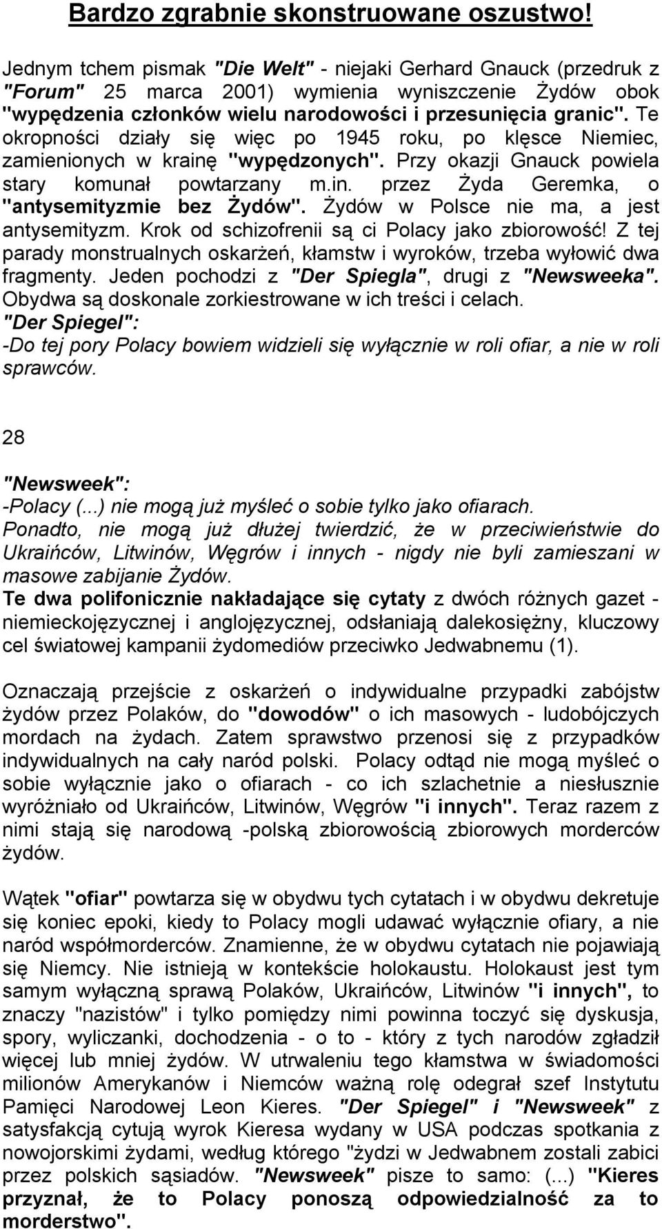 Te okropności działy się więc po 1945 roku, po klęsce Niemiec, zamienionych w krainę "wypędzonych". Przy okazji Gnauck powiela stary komunał powtarzany m.in. przez Żyda Geremka, o "antysemityzmie bez Żydów".